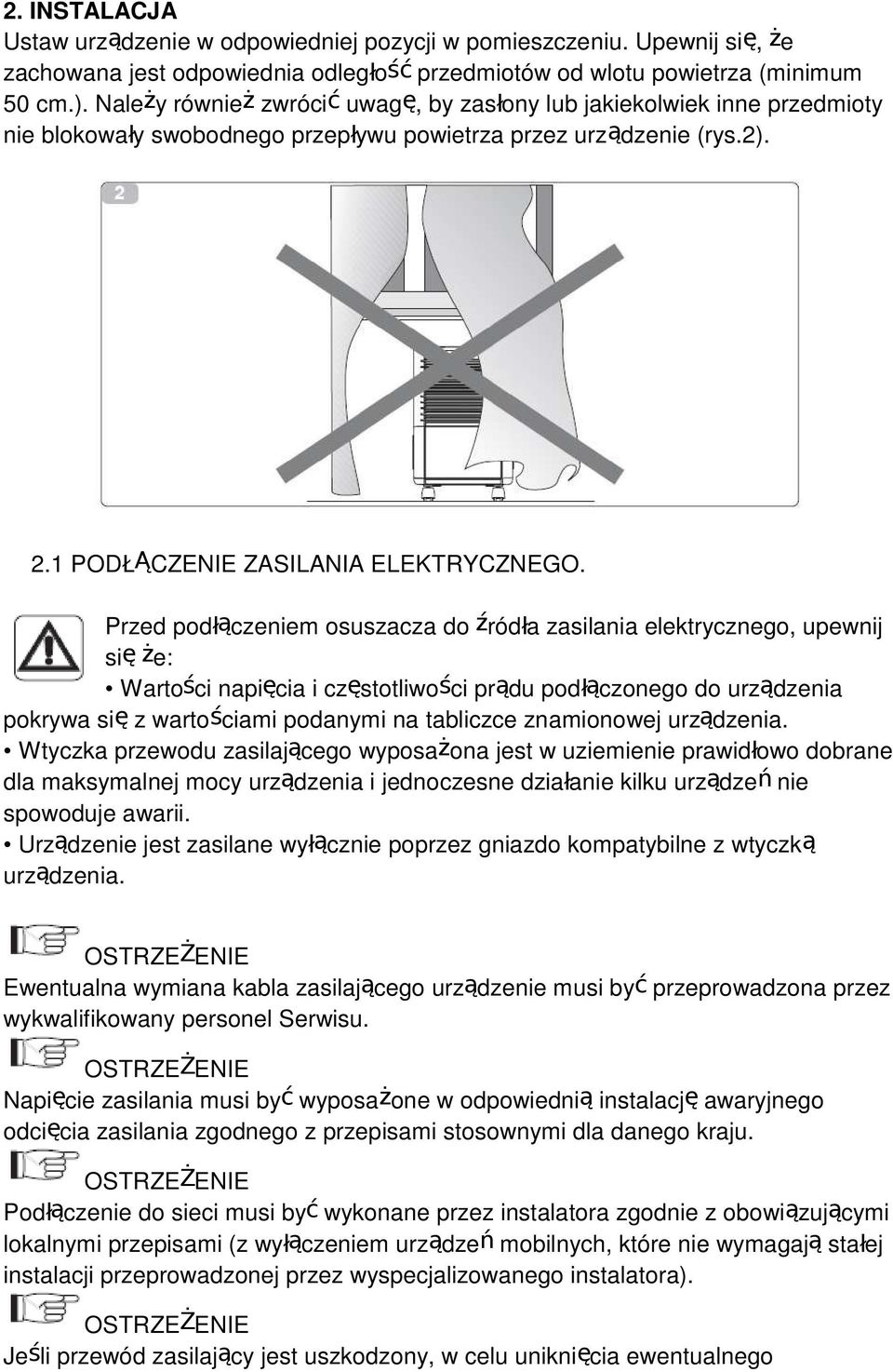 Przed podłączeniem osuszacza do źródła zasilania elektrycznego, upewnij się że: Wartości napięcia i częstotliwości prądu podłączonego do urządzenia pokrywa się z wartościami podanymi na tabliczce