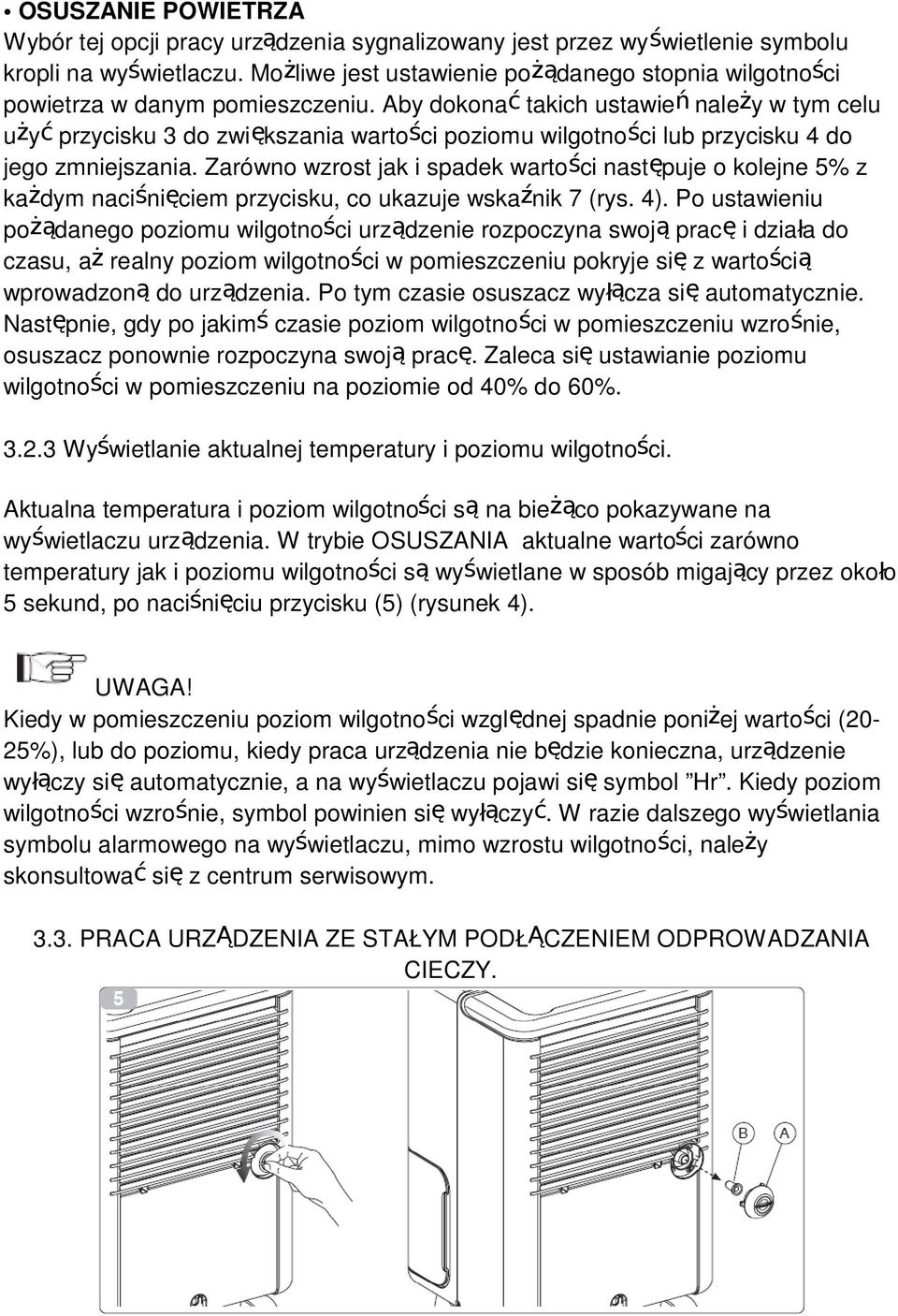 Aby dokonać takich ustawień należy w tym celu użyć przycisku 3 do zwiększania wartości poziomu wilgotności lub przycisku 4 do jego zmniejszania.