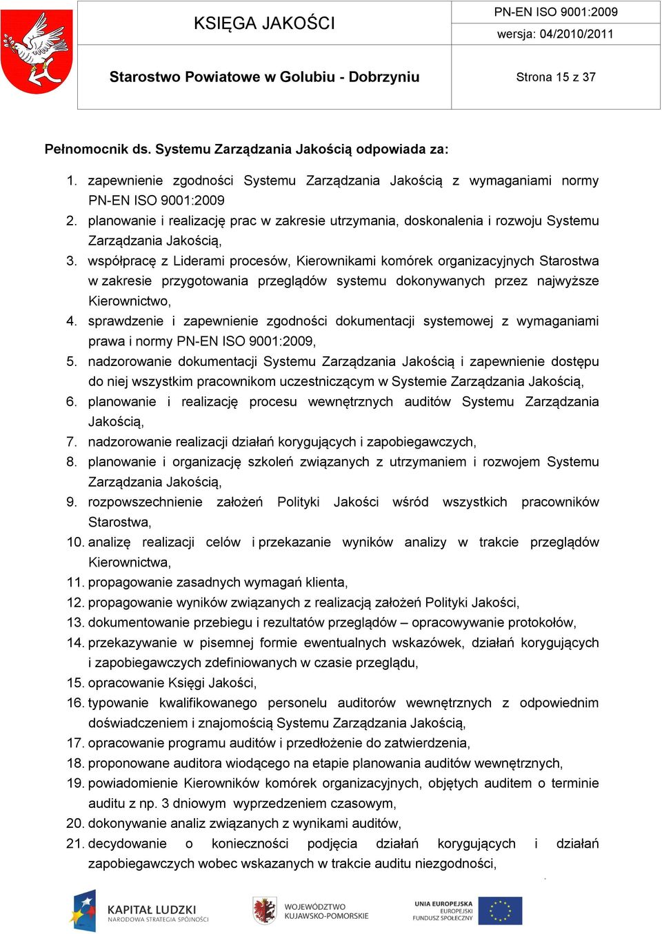 współpracę z Liderami procesów, Kierownikami komórek organizacyjnych Starostwa w zakresie przygotowania przeglądów systemu dokonywanych przez najwyższe Kierownictwo, 4.