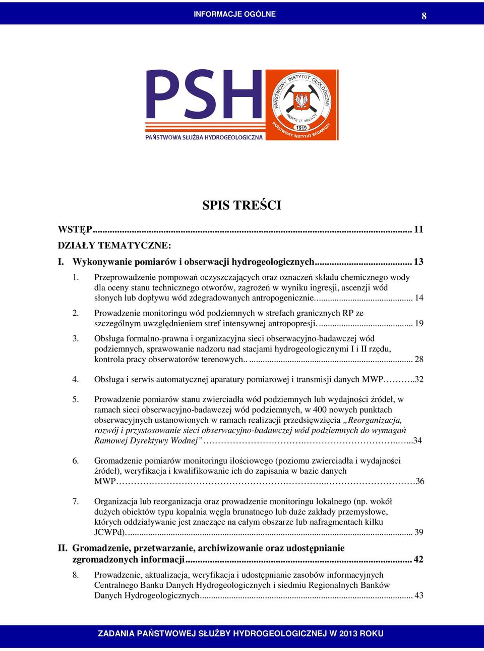 antropogenicznie.... 14 2. Prowadzenie monitoringu wód podziemnych w strefach granicznych RP ze szczególnym uwzględnieniem stref intensywnej antropopresji.... 19 3.