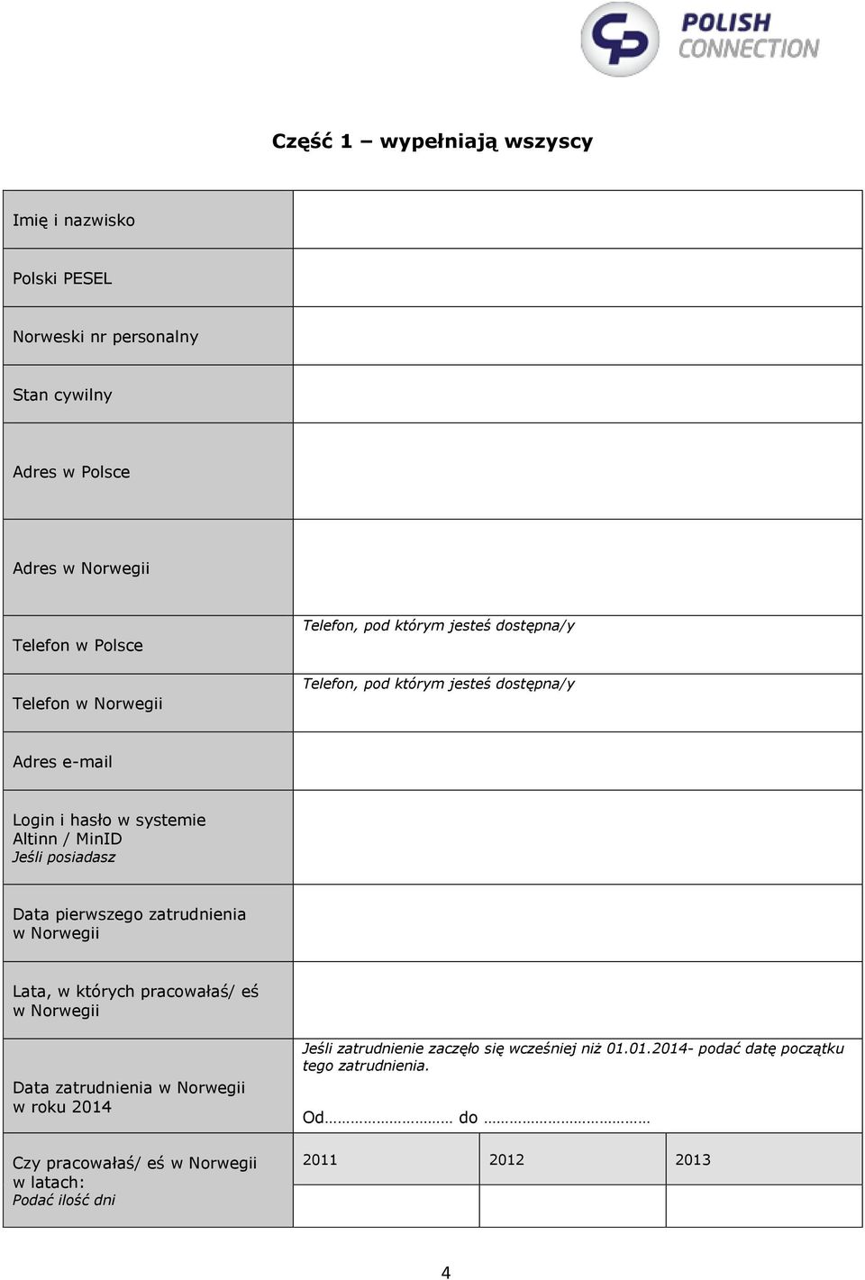 posiadasz Data pierwszego zatrudnienia w Norwegii Lata, w których pracowałaś/ eś w Norwegii Data zatrudnienia w Norwegii w roku 2014 Czy pracowałaś/