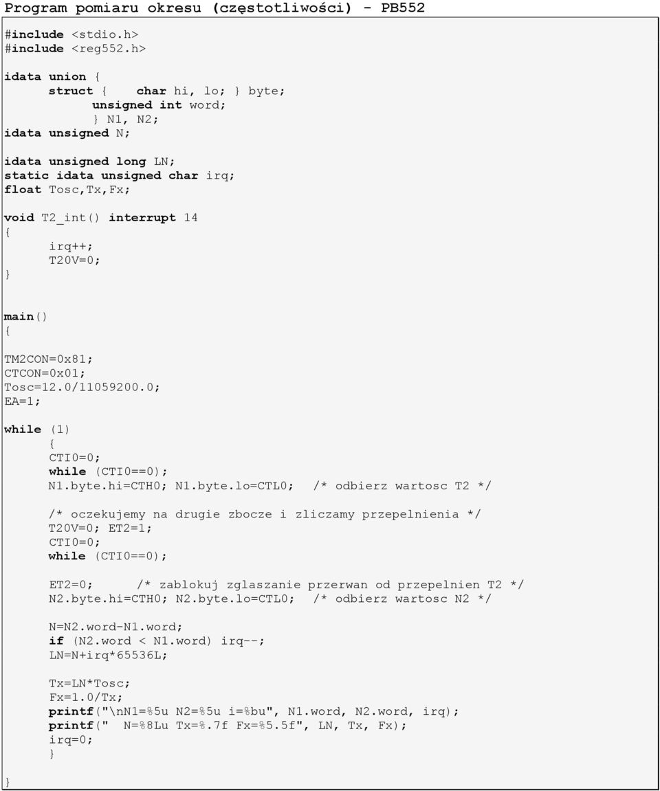 irq++; T20V=0; } main() { TM2CON=0x81; CTCON=0x01; Tosc=12.0/11059200.0; EA=1; while (1) { CTI0=0; while (CTI0==0); N1.byte.