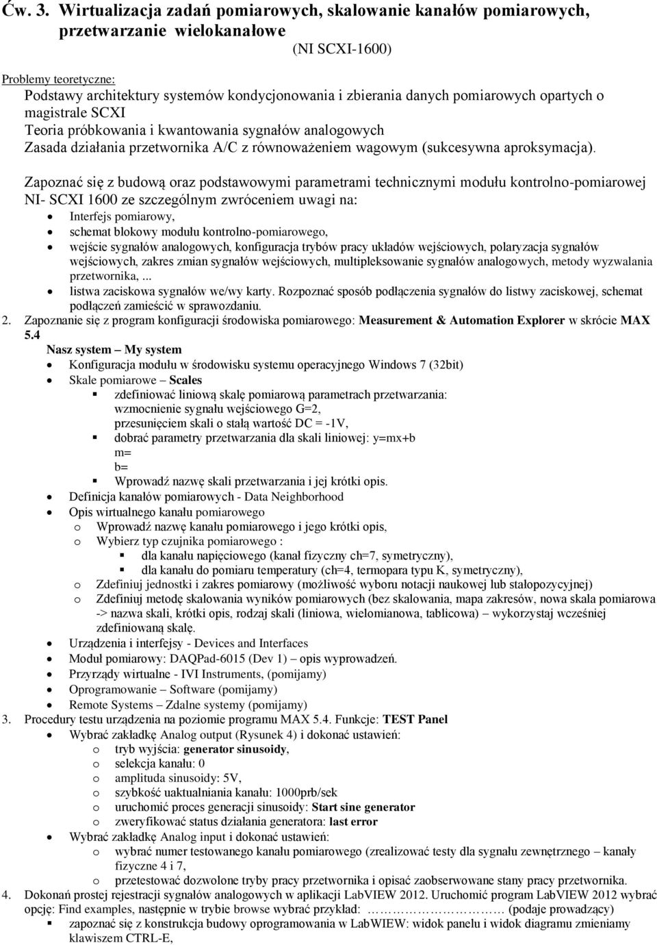 pomiarowych opartych o magistrale SCXI Teoria próbkowania i kwantowania sygnałów analogowych Zasada działania przetwornika A/C z równoważeniem wagowym (sukcesywna aproksymacja).