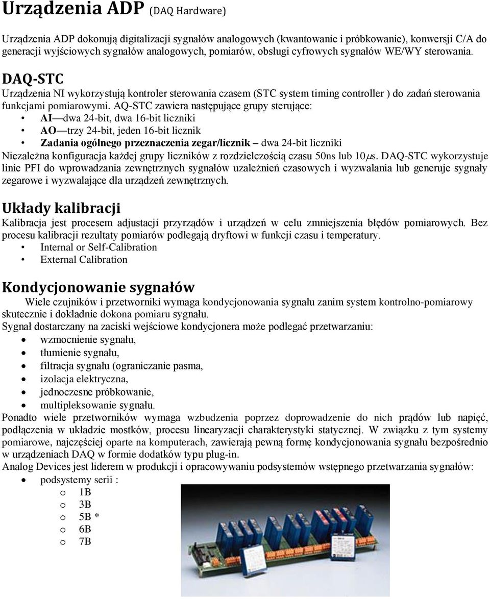 AQ-STC zawiera następujące grupy sterujące: AI dwa 24-bit, dwa 16-bit liczniki AO trzy 24-bit, jeden 16-bit licznik Zadania ogólnego przeznaczenia zegar/licznik dwa 24-bit liczniki Niezależna