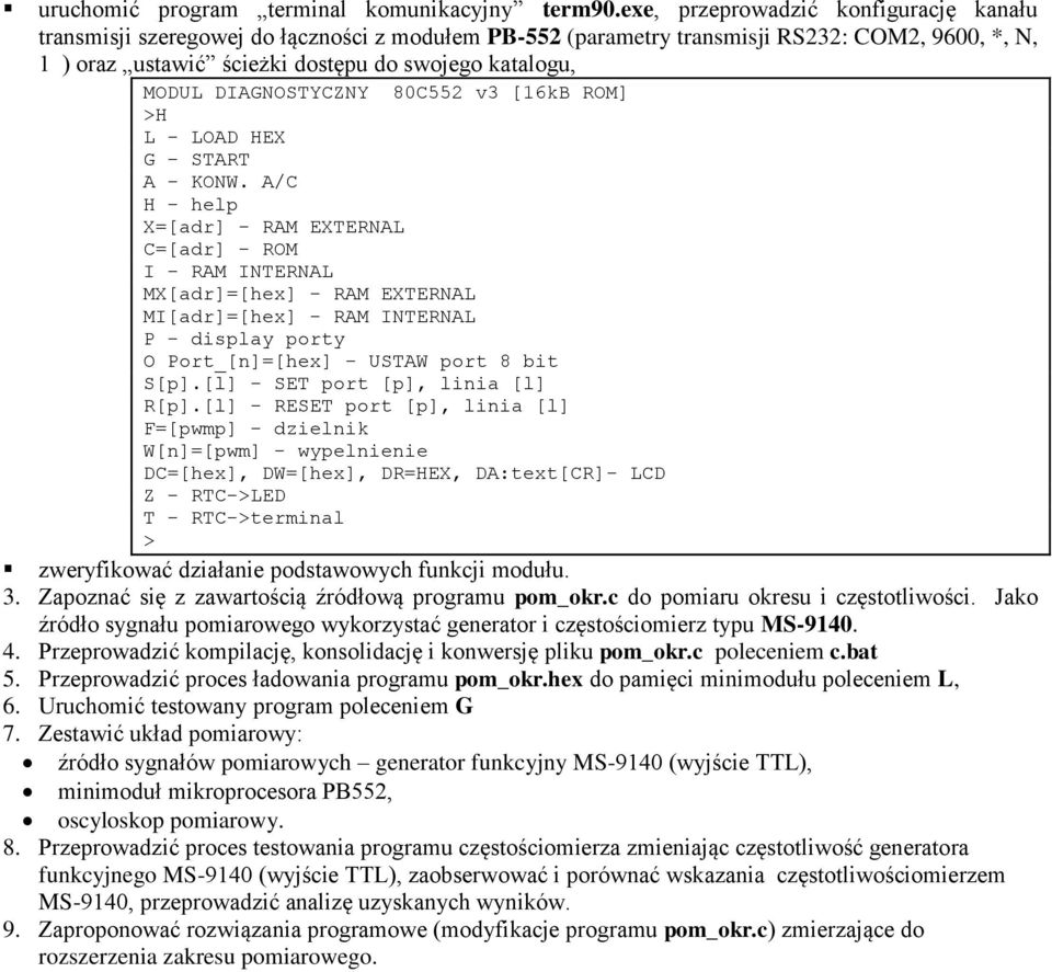 DIAGNOSTYCZNY 80C552 v3 [16kB ROM] >H L - LOAD HEX G - START A - KONW.