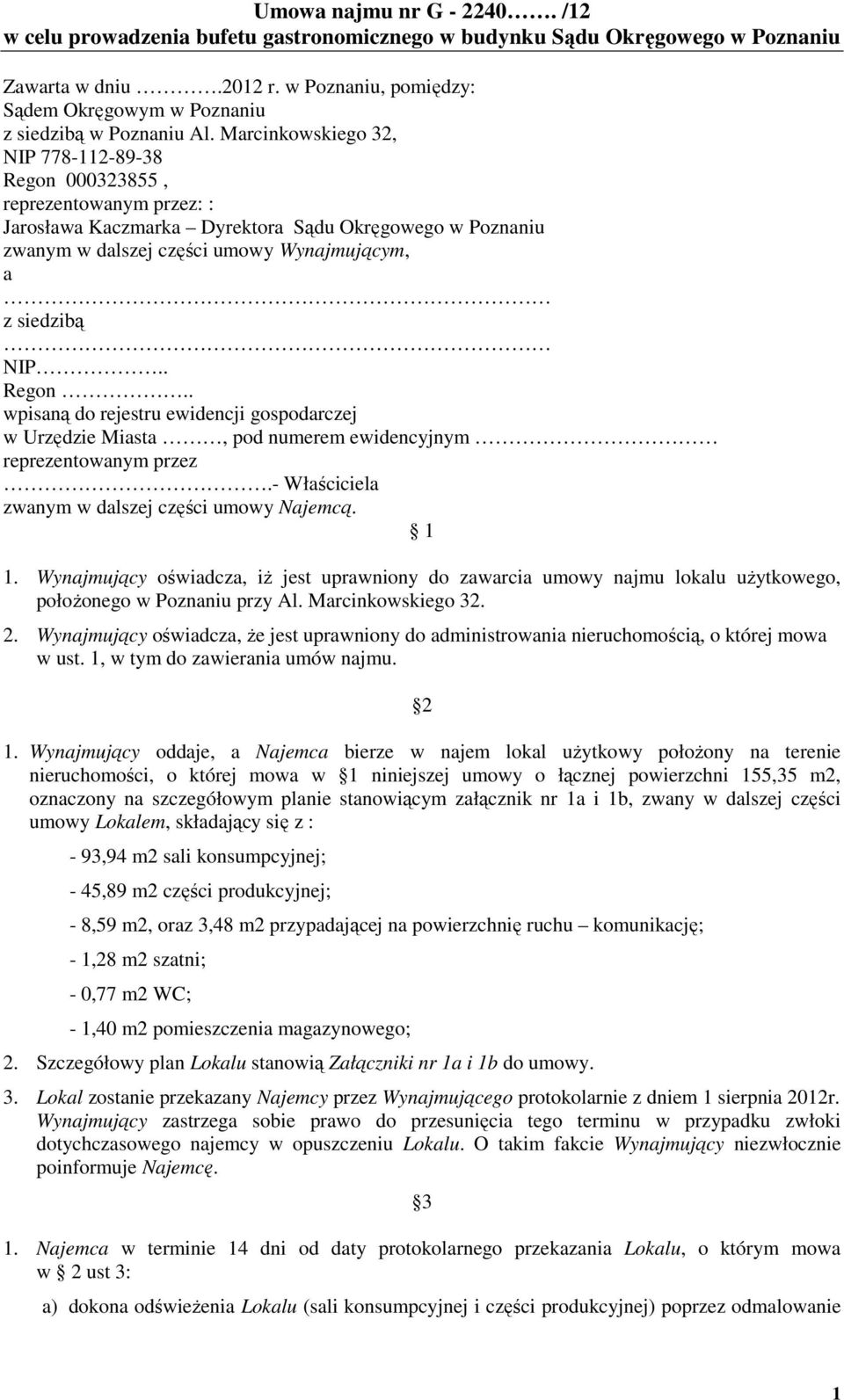 Marcinkowskiego 32, NIP 778-112-89-38 Regon 000323855, reprezentowanym przez: : Jarosława Kaczmarka Dyrektora Sądu Okręgowego w Poznaniu zwanym w dalszej części umowy Wynajmującym, a z siedzibą NIP.