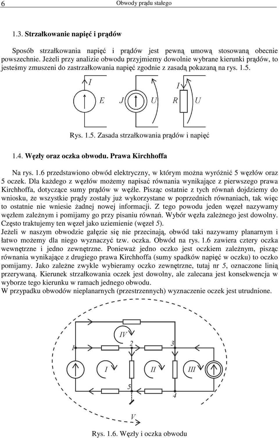 4. Węzły oraz oczka obwodu. Prawa Kirchhoffa Na rys. 1.6 przedstawiono obwód elektryczny, w którym moŝna wyróŝnić 5 węzłów oraz 5 oczek.