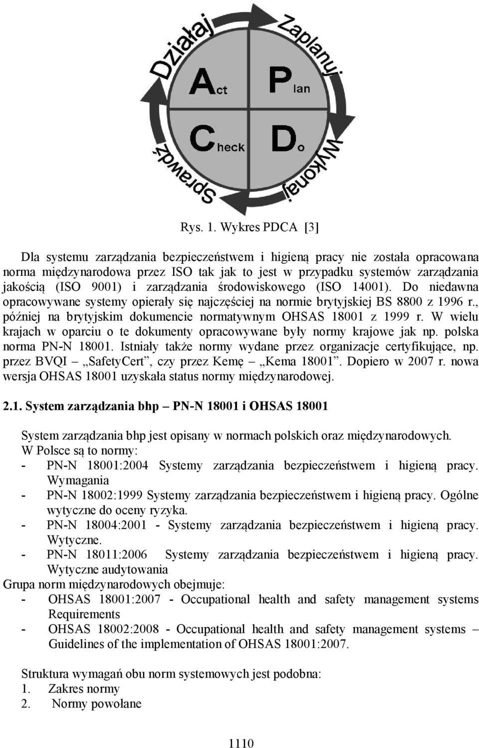 zarządzania środowiskowego (ISO 14001). Do niedawna opracowywane systemy opierały się najczęściej na normie brytyjskiej BS 8800 z 1996 r.