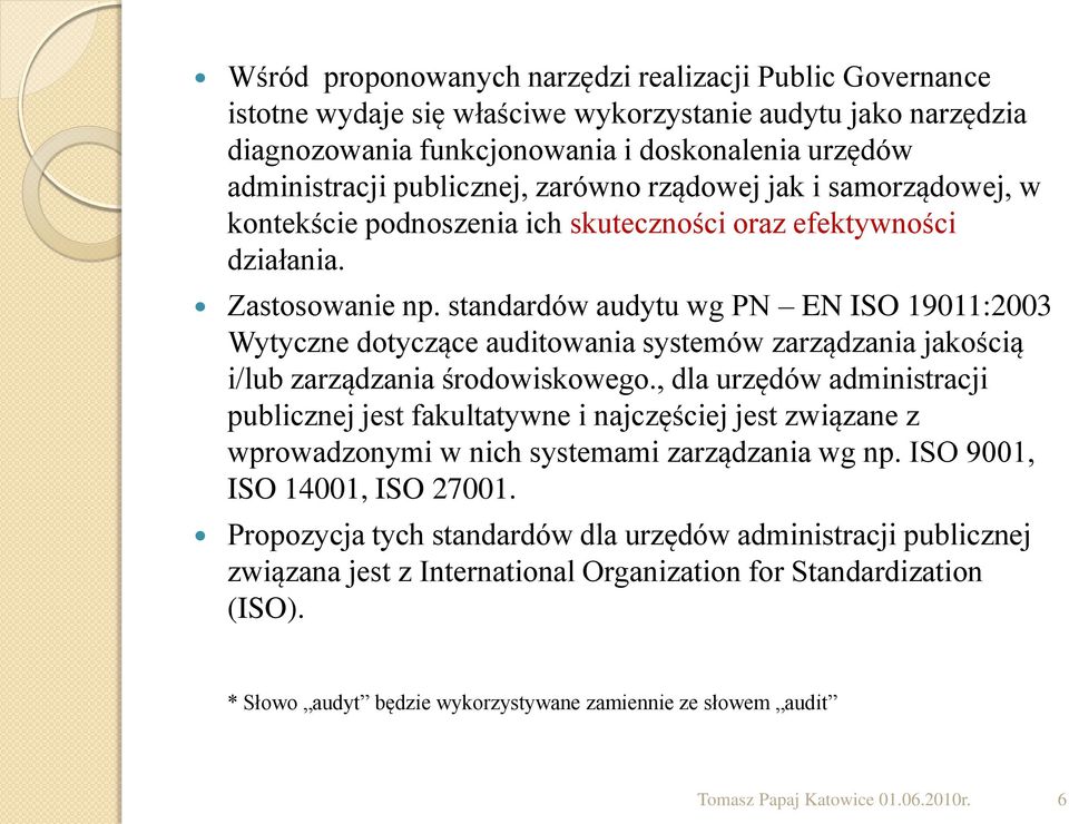 standardów audytu wg PN EN ISO 19011:2003 Wytyczne dotyczące auditowania systemów zarządzania jakością i/lub zarządzania środowiskowego.
