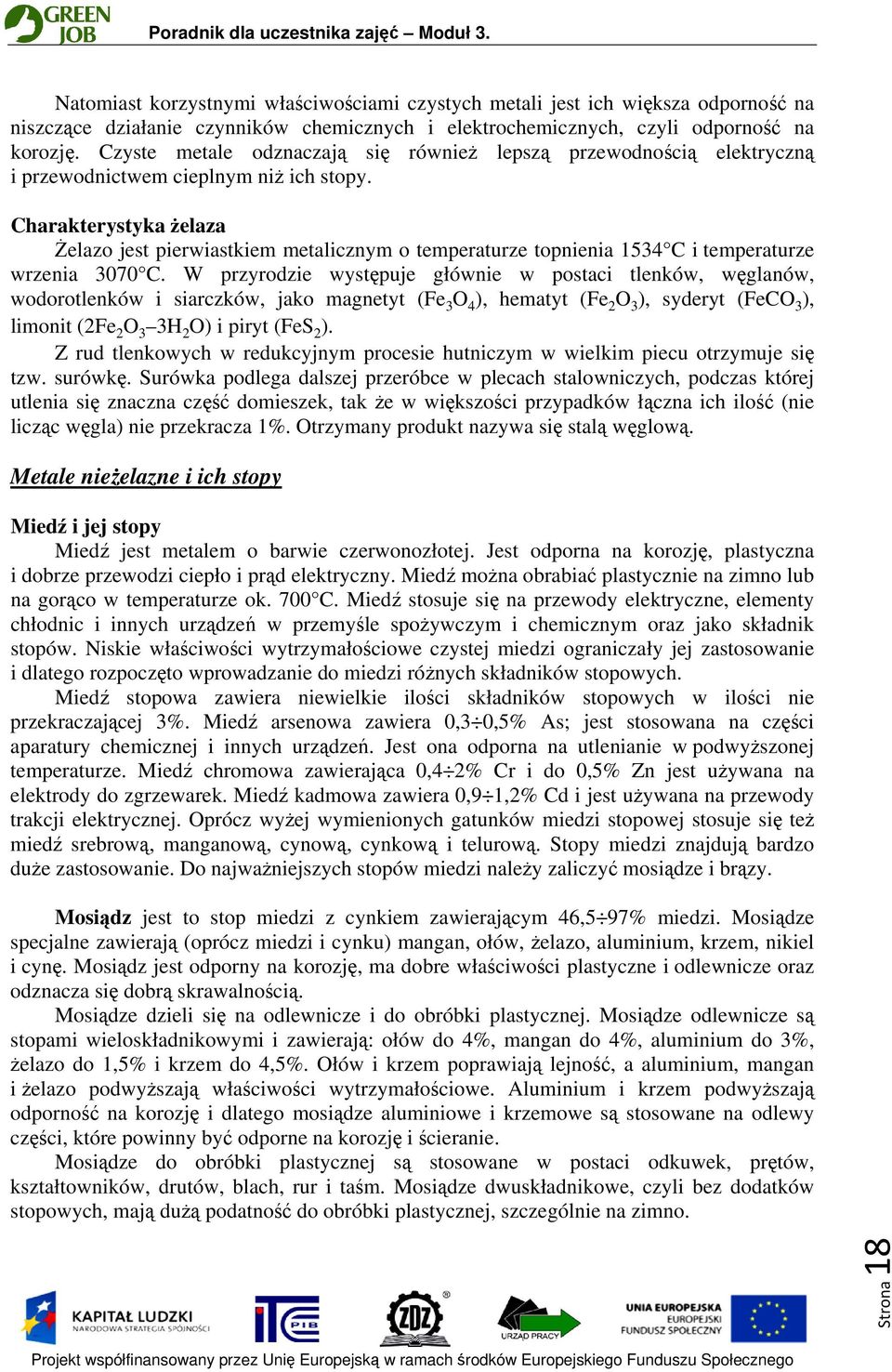 Charakterystyka żelaza Żelazo jest pierwiastkiem metalicznym o temperaturze topnienia 1534 C i temperaturze wrzenia 3070 C.