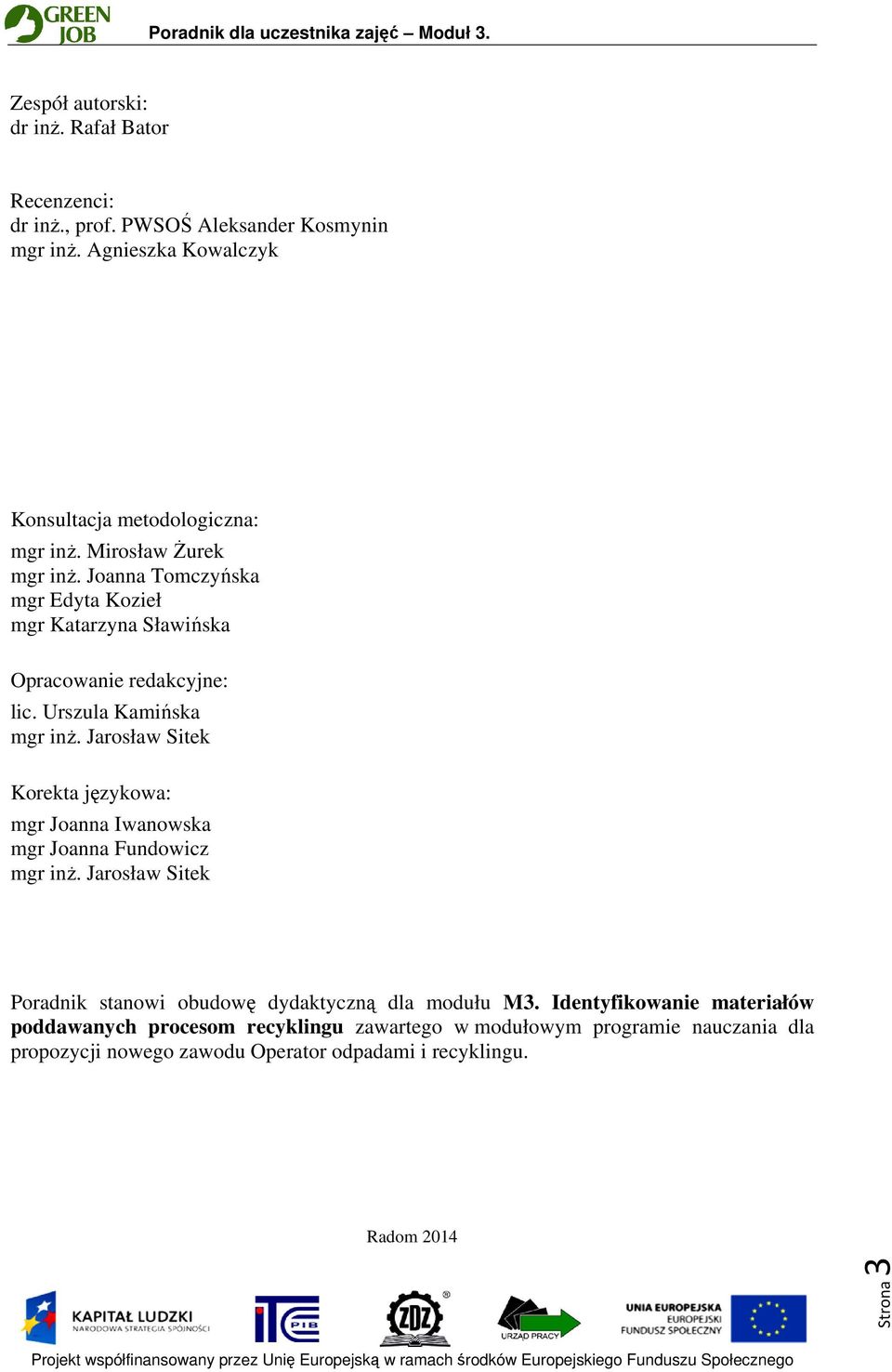 Jarosław Sitek Korekta językowa: mgr Joanna Iwanowska mgr Joanna Fundowicz mgr inż. Jarosław Sitek Poradnik stanowi obudowę dydaktyczną dla modułu M3.