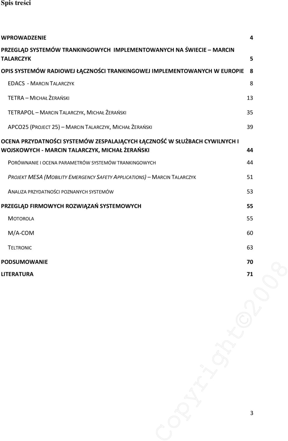 ZESPALAJĄCYCH ŁĄCZNOŚĆ W SŁUŻBACH CYWILNYCH I WOJSKOWYCH - MARCIN TALARCZYK, MICHAŁ ŻERAŃSKI 44 PORÓWNANIE I OCENA PARAMETRÓW SYSTEMÓW TRANKINGOWYCH 44 PROJEKT MESA (MOBILITY EMERGENCY