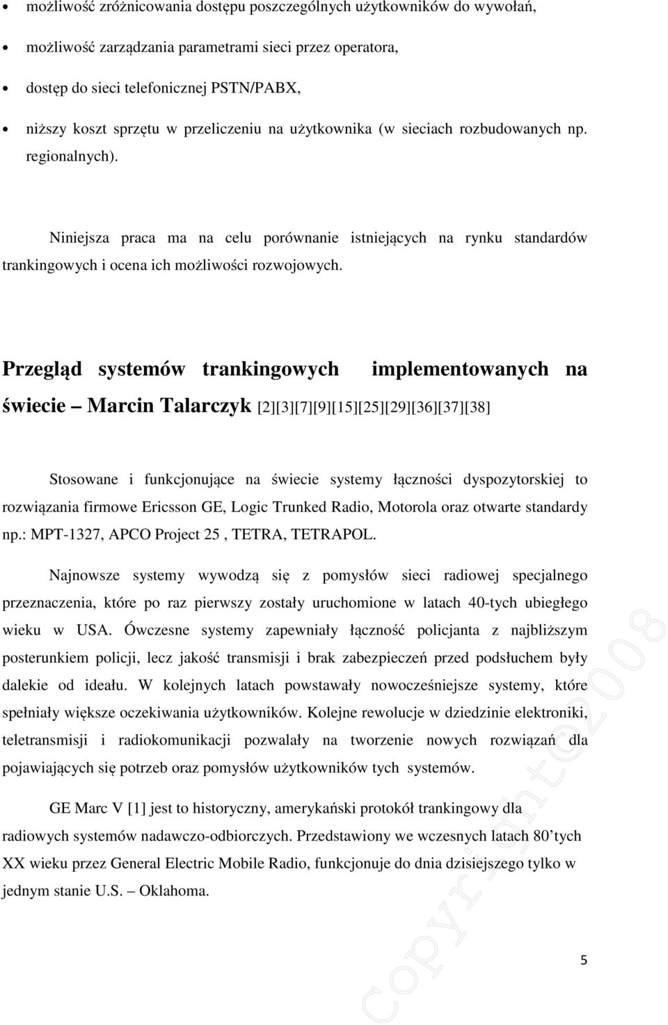 Przegląd systemów trankingowych implementowanych na świecie Marcin Talarczyk [2][3][7][9][15][25][29][36][37][38] Stosowane i funkcjonujące na świecie systemy łączności dyspozytorskiej to rozwiązania