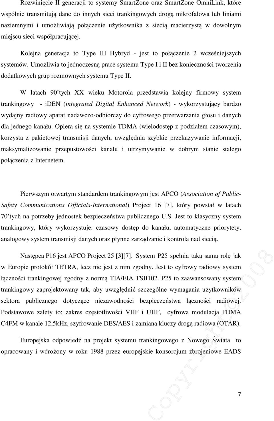 Umożliwia to jednoczesną prace systemu Type I i II bez konieczności tworzenia dodatkowych grup rozmownych systemu Type II.