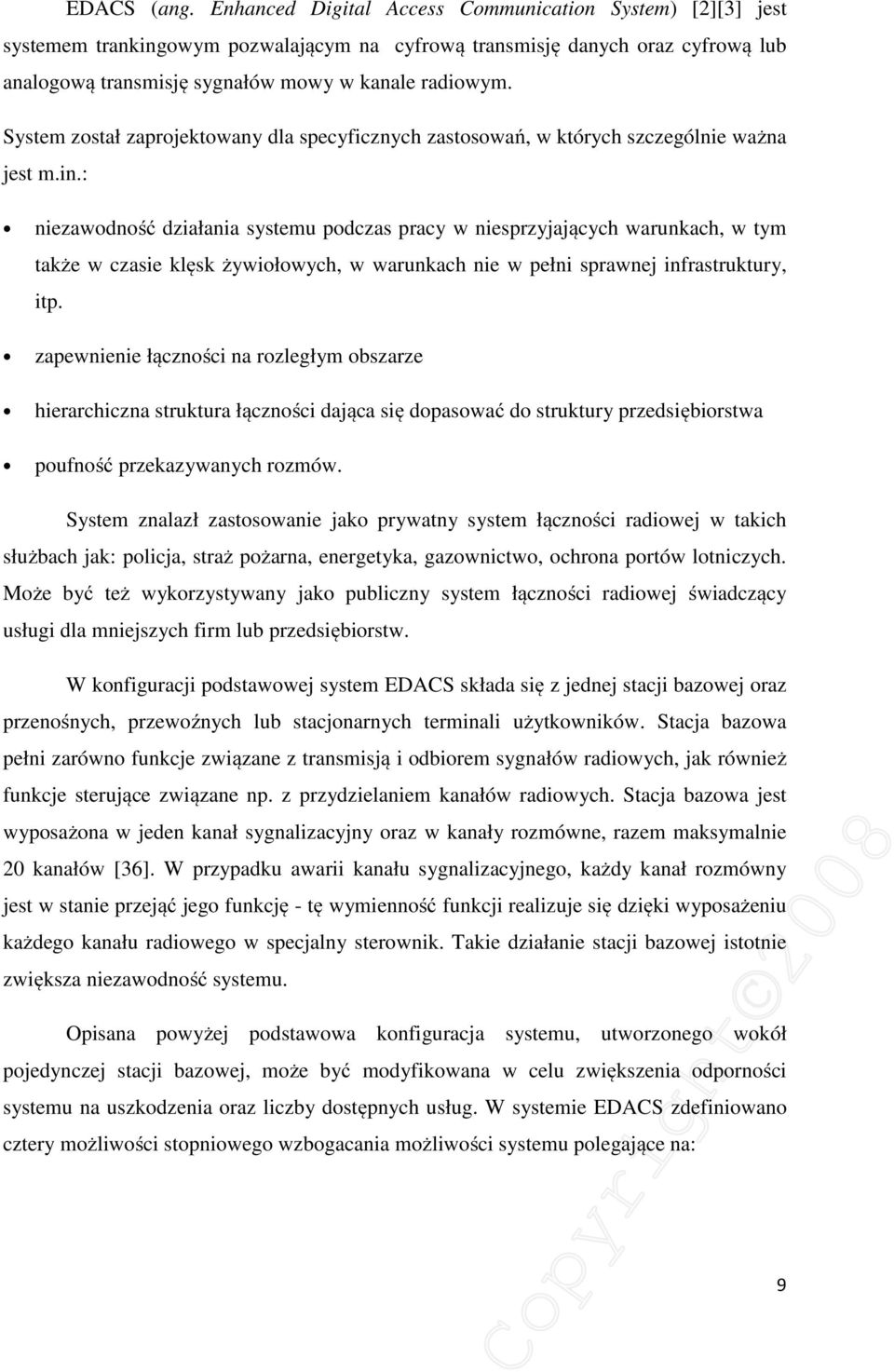 System został zaprojektowany dla specyficznych zastosowań, w których szczególnie ważna jest m.in.