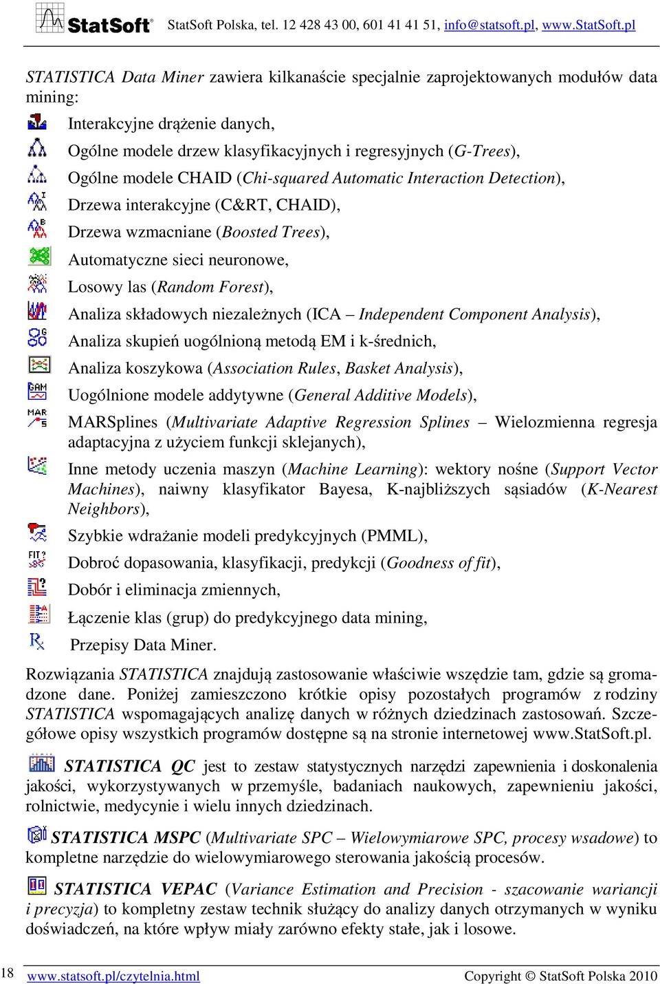 niezależnych (ICA Independent Component Analysis), Analiza skupień uogólnioną metodą EM i k-średnich, Analiza koszykowa (Association Rules, Basket Analysis), Uogólnione modele addytywne (General