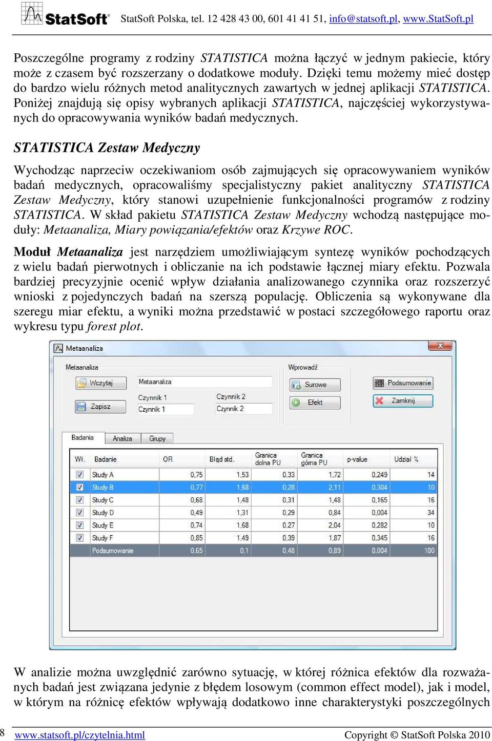 Poniżej znajdują się opisy wybranych aplikacji STATISTICA, najczęściej wykorzystywanych do opracowywania wyników badań medycznych.