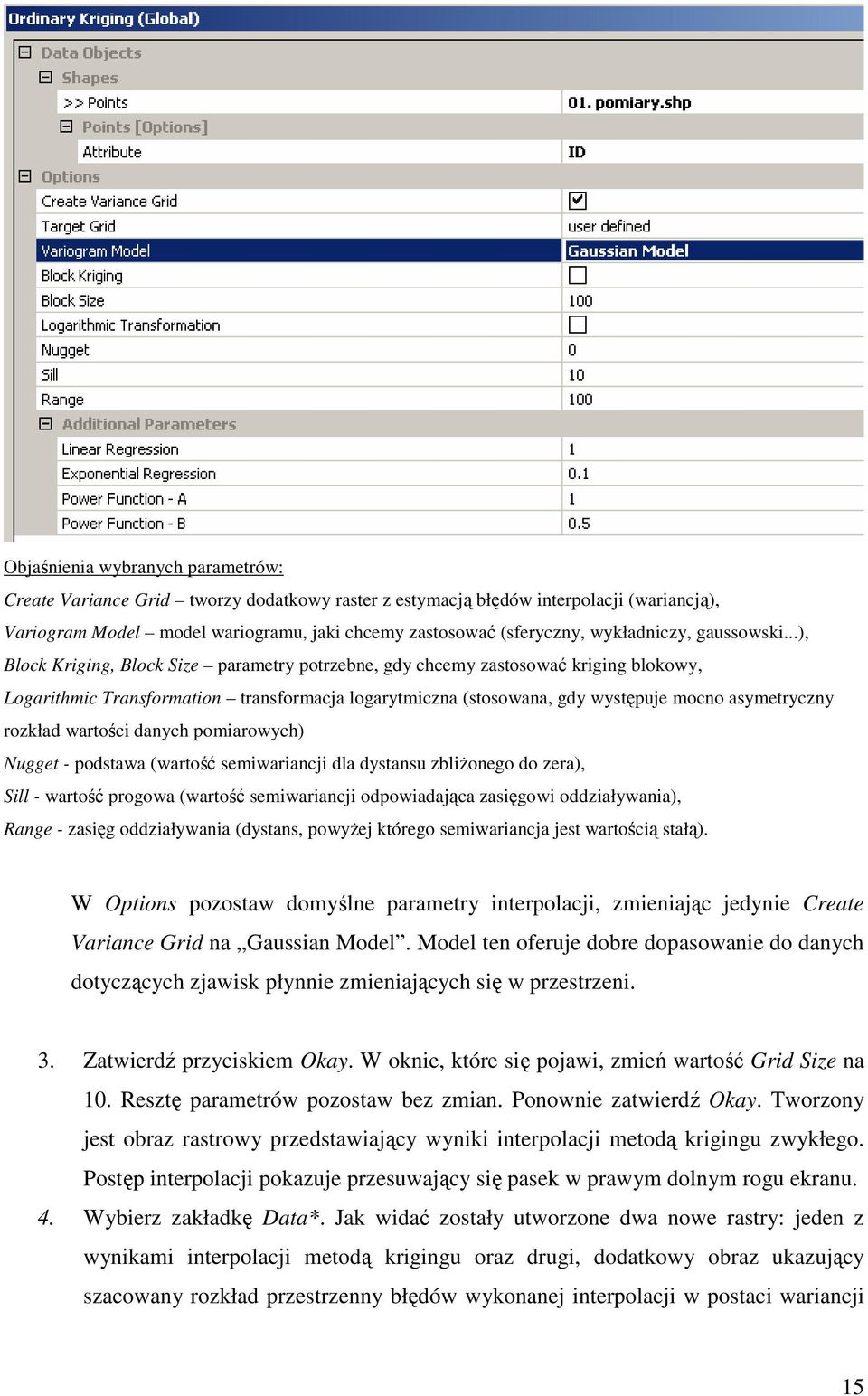 ..), Block Kriging, Block Size parametry potrzebne, gdy chcemy zastosować kriging blokowy, Logarithmic Transformation transformacja logarytmiczna (stosowana, gdy występuje mocno asymetryczny rozkład