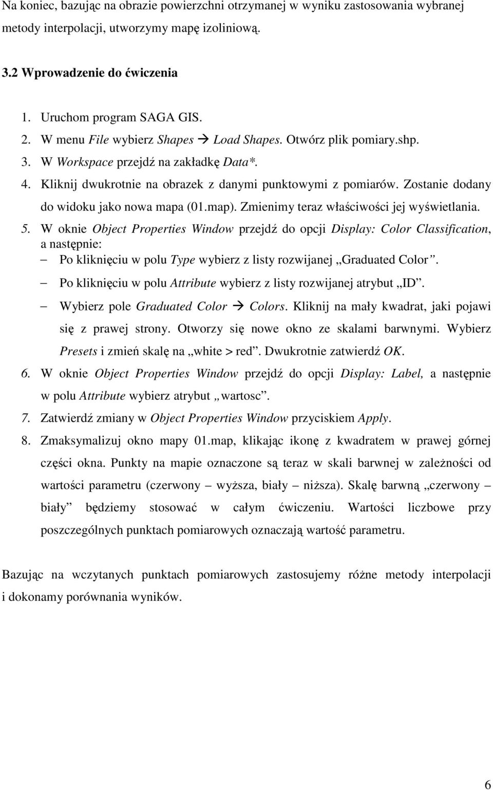 Zostanie dodany do widoku jako nowa mapa (01.map). Zmienimy teraz właściwości jej wyświetlania. 5.