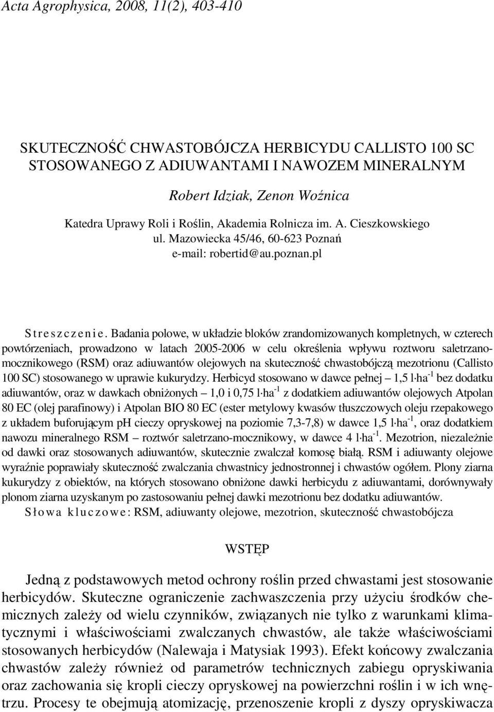 Badania polowe, w układzie bloków zrandomizowanych kompletnych, w czterech powtórzeniach, prowadzono w latach 2005-2006 w celu określenia wpływu roztworu saletrzanomocznikowego (RSM) oraz adiuwantów