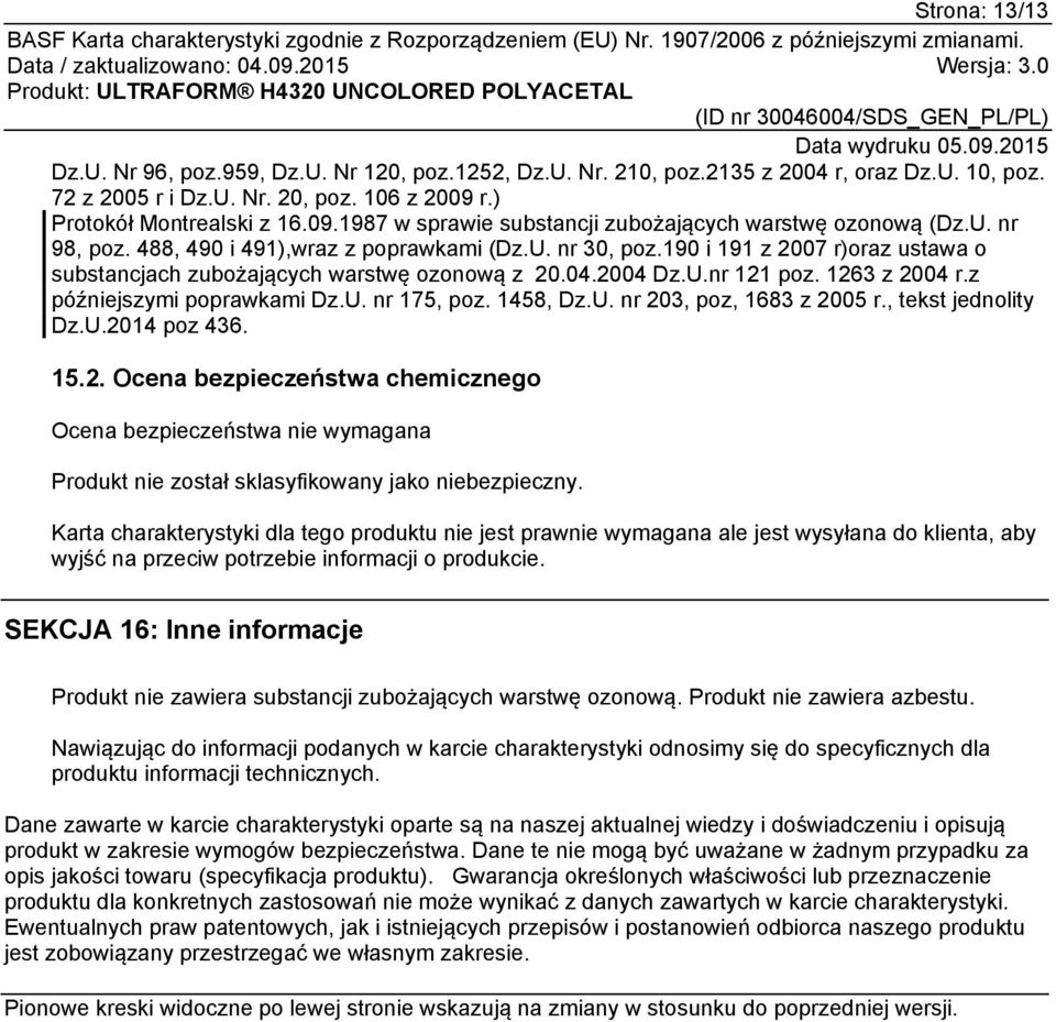 190 i 191 z 2007 r)oraz ustawa o substancjach zubożających warstwę ozonową z 20.04.2004 Dz.U.nr 121 poz. 1263 z 2004 r.z późniejszymi poprawkami Dz.U. nr 175, poz. 1458, Dz.U. nr 203, poz, 1683 z 2005 r.