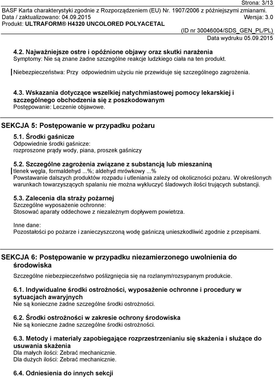 Wskazania dotyczące wszelkiej natychmiastowej pomocy lekarskiej i szczególnego obchodzenia się z poszkodowanym Postępowanie: Leczenie objawowe. SEKCJA 5: Postępowanie w przypadku pożaru 5.1.