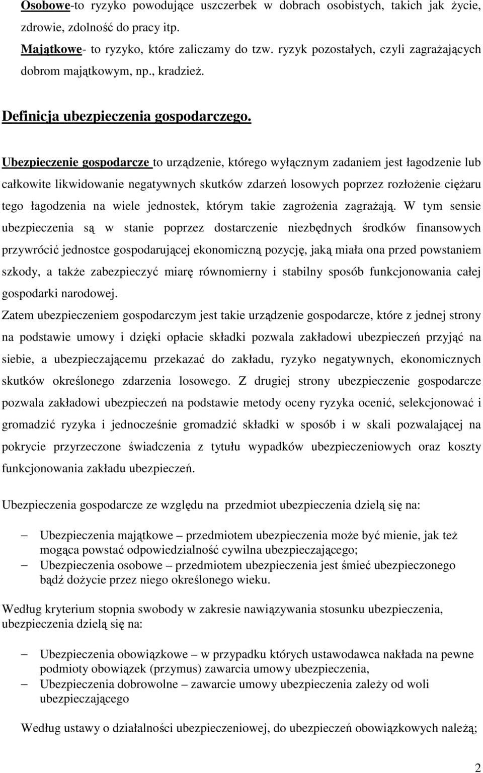 Ubezpieczenie gospodarcze to urządzenie, którego wyłącznym zadaniem jest łagodzenie lub całkowite likwidowanie negatywnych skutków zdarzeń losowych poprzez rozłoŝenie cięŝaru tego łagodzenia na wiele