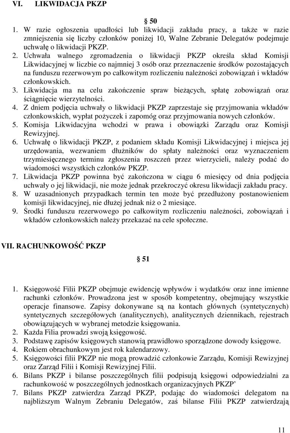 Uchwała walnego zgromadzenia o likwidacji PKZP określa skład Komisji Likwidacyjnej w liczbie co najmniej 3 osób oraz przeznaczenie środków pozostających na funduszu rezerwowym po całkowitym