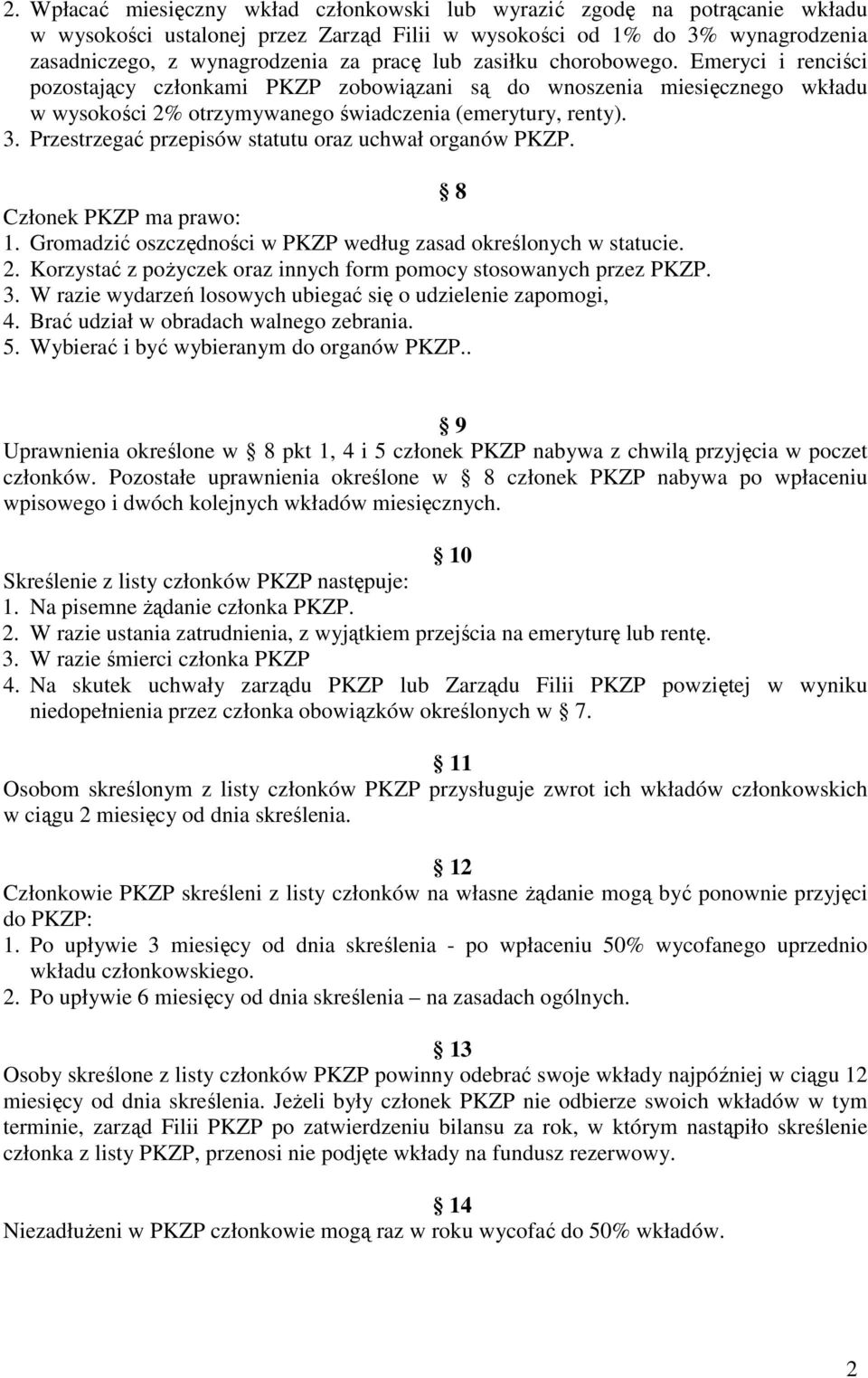 Przestrzegać przepisów statutu oraz uchwał organów PKZP. 8 Członek PKZP ma prawo: 1. Gromadzić oszczędności w PKZP według zasad określonych w statucie. 2.