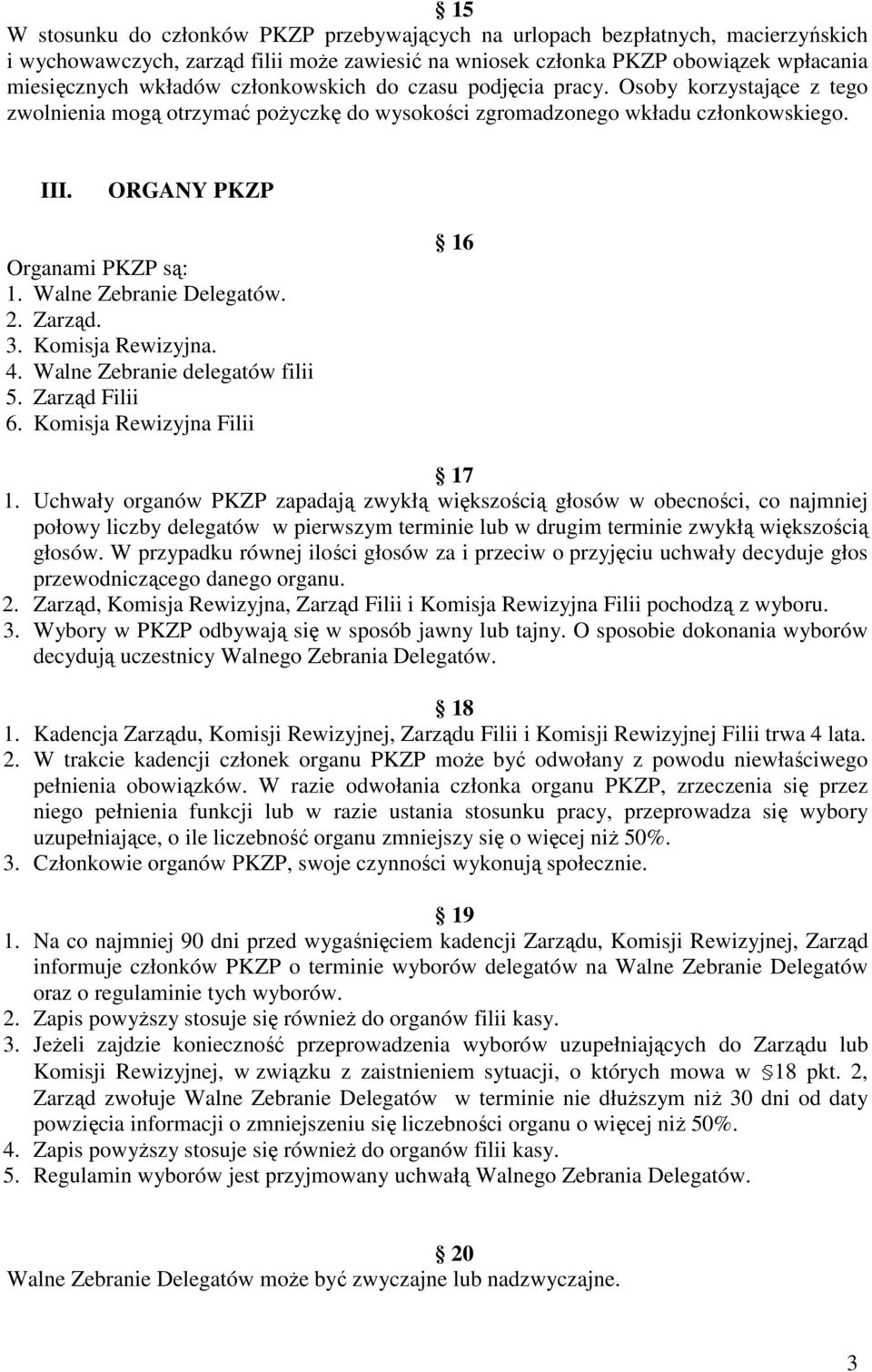 Walne Zebranie Delegatów. 2. Zarząd. 3. Komisja Rewizyjna. 4. Walne Zebranie delegatów filii 5. Zarząd Filii 6. Komisja Rewizyjna Filii 16 17 1.