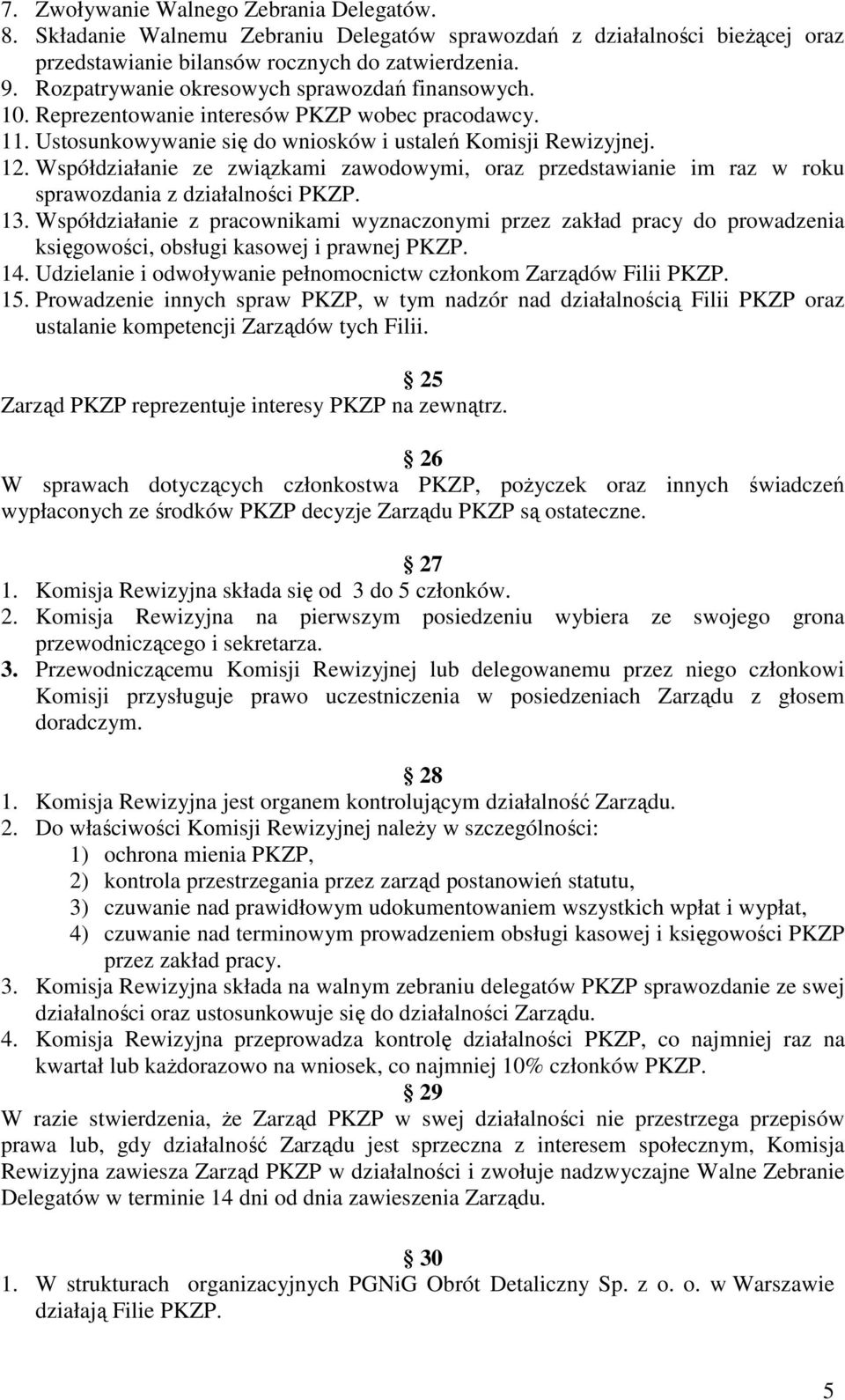 Współdziałanie ze związkami zawodowymi, oraz przedstawianie im raz w roku sprawozdania z działalności PKZP. 13.