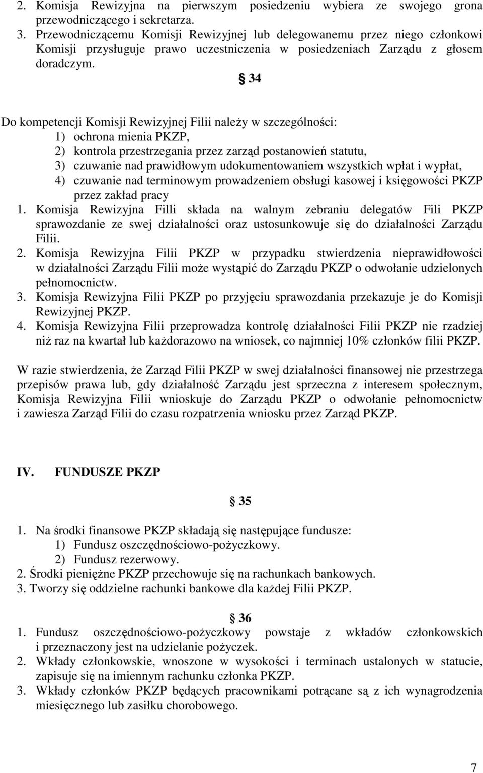 34 Do kompetencji Komisji Rewizyjnej Filii należy w szczególności: 1) ochrona mienia PKZP, 2) kontrola przestrzegania przez zarząd postanowień statutu, 3) czuwanie nad prawidłowym udokumentowaniem