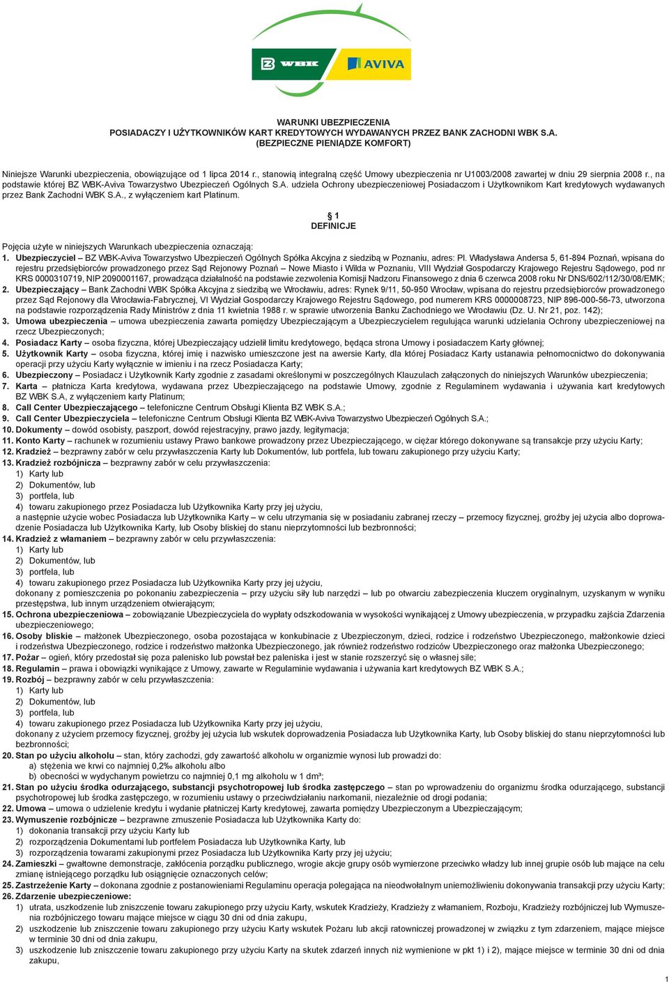 iva Towarzystwo Ubezpieczeń Ogólnych S.A. udziela Ochrony ubezpieczeniowej Posiadaczom i Użytkownikom Kart kredytowych wydawanych przez Bank Zachodni WBK S.A., z wyłączeniem kart Platinum.