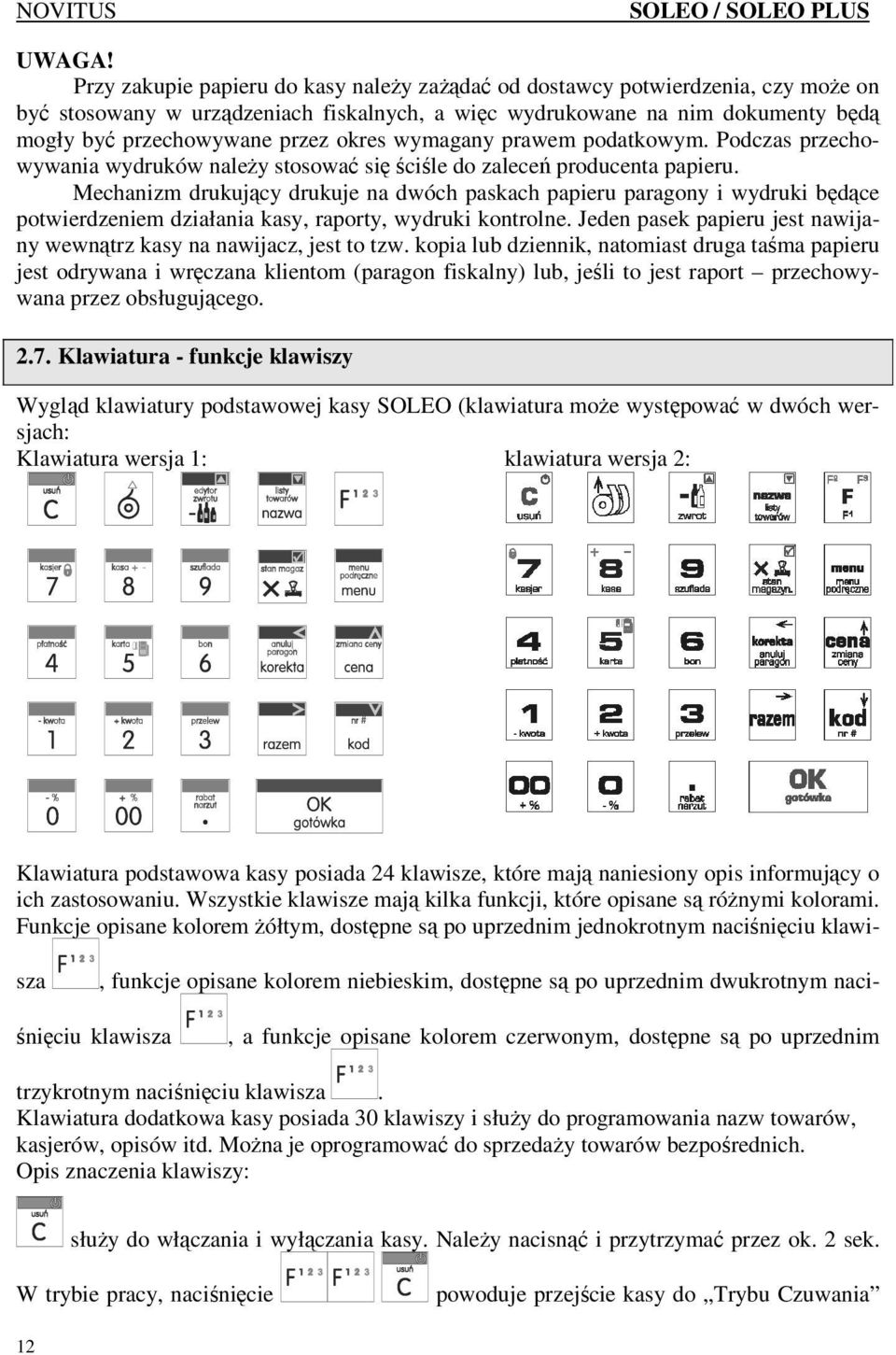 okres wymagany prawem podatkowym. Podczas przechowywania wydruków naleŝy stosować się ściśle do zaleceń producenta papieru.