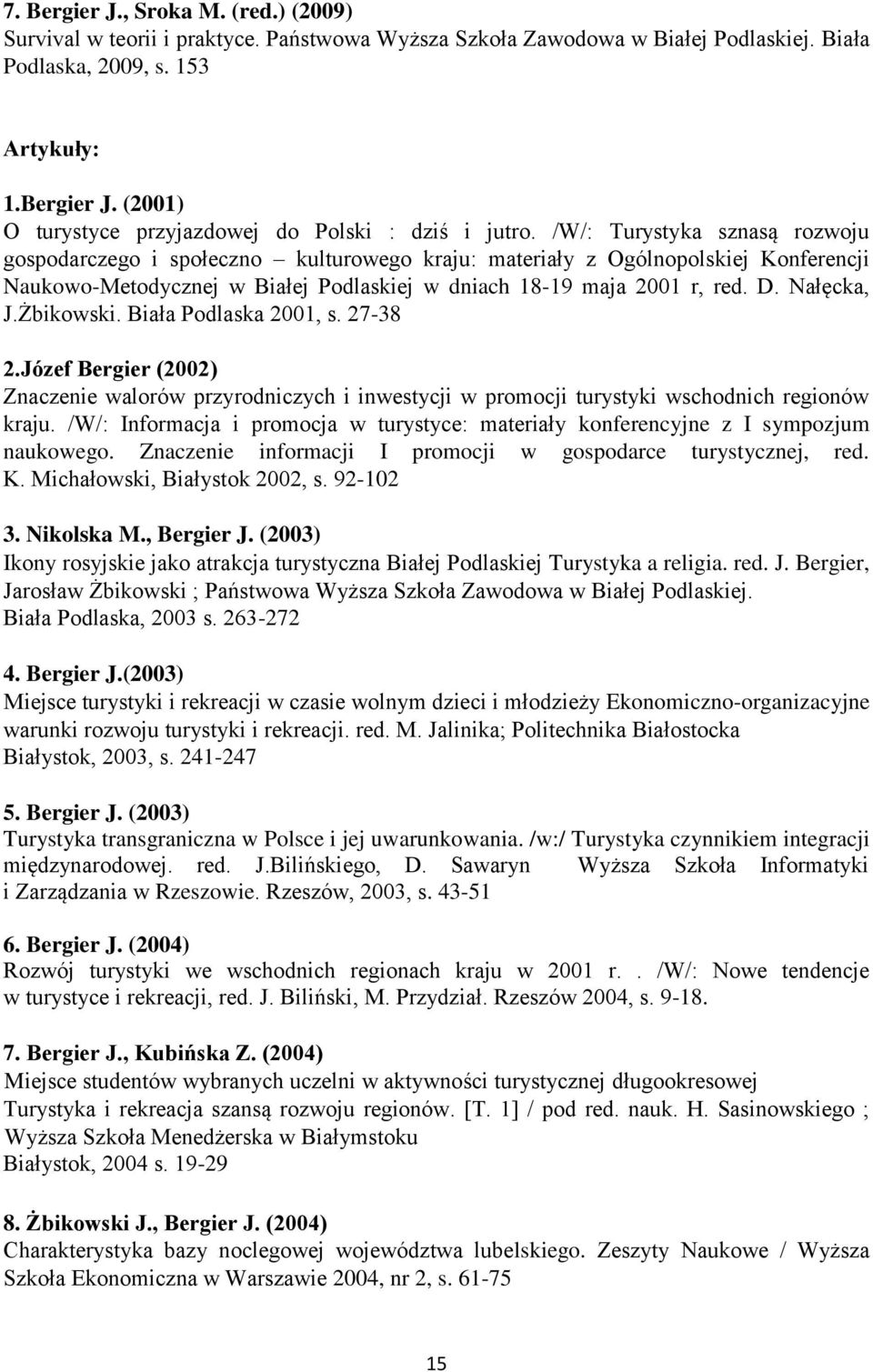 Nałęcka, J.Żbikowski. Biała Podlaska 2001, s. 27-38 2.Józef Bergier (2002) Znaczenie walorów przyrodniczych i inwestycji w promocji turystyki wschodnich regionów kraju.