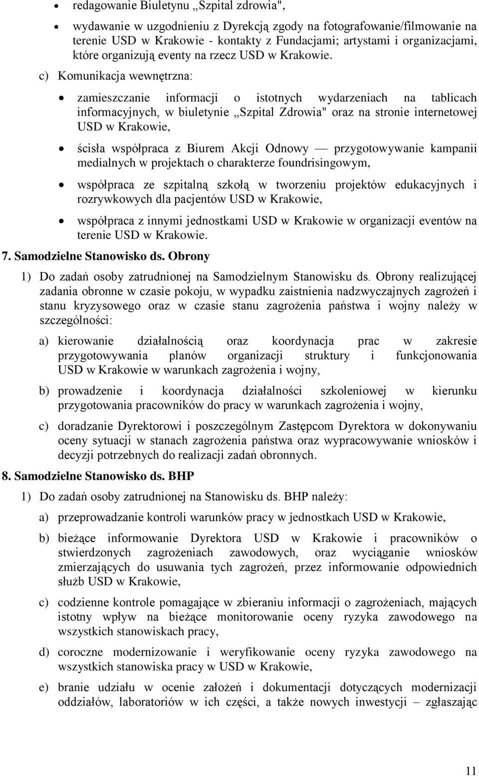 c) Komunikacja wewnętrzna: zamieszczanie informacji o istotnych wydarzeniach na tablicach informacyjnych, w biuletynie Szpital Zdrowia" oraz na stronie internetowej USD w Krakowie, ścisła współpraca