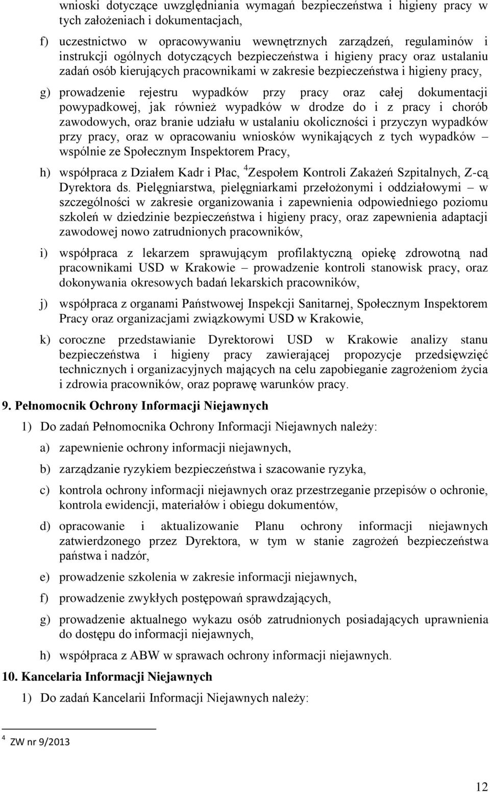 dokumentacji powypadkowej, jak również wypadków w drodze do i z pracy i chorób zawodowych, oraz branie udziału w ustalaniu okoliczności i przyczyn wypadków przy pracy, oraz w opracowaniu wniosków