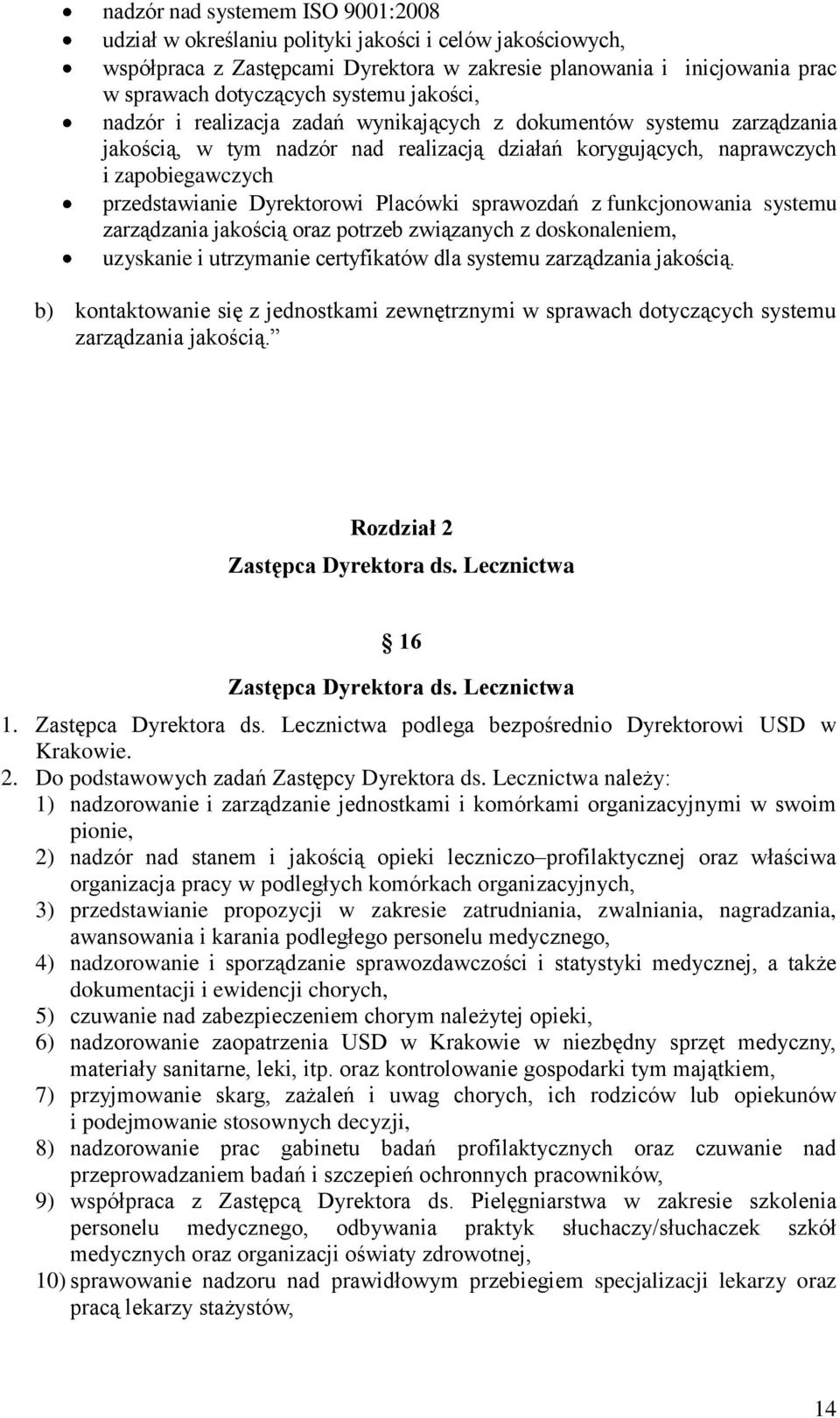 Placówki sprawozdań z funkcjonowania systemu zarządzania jakością oraz potrzeb związanych z doskonaleniem, uzyskanie i utrzymanie certyfikatów dla systemu zarządzania jakością.