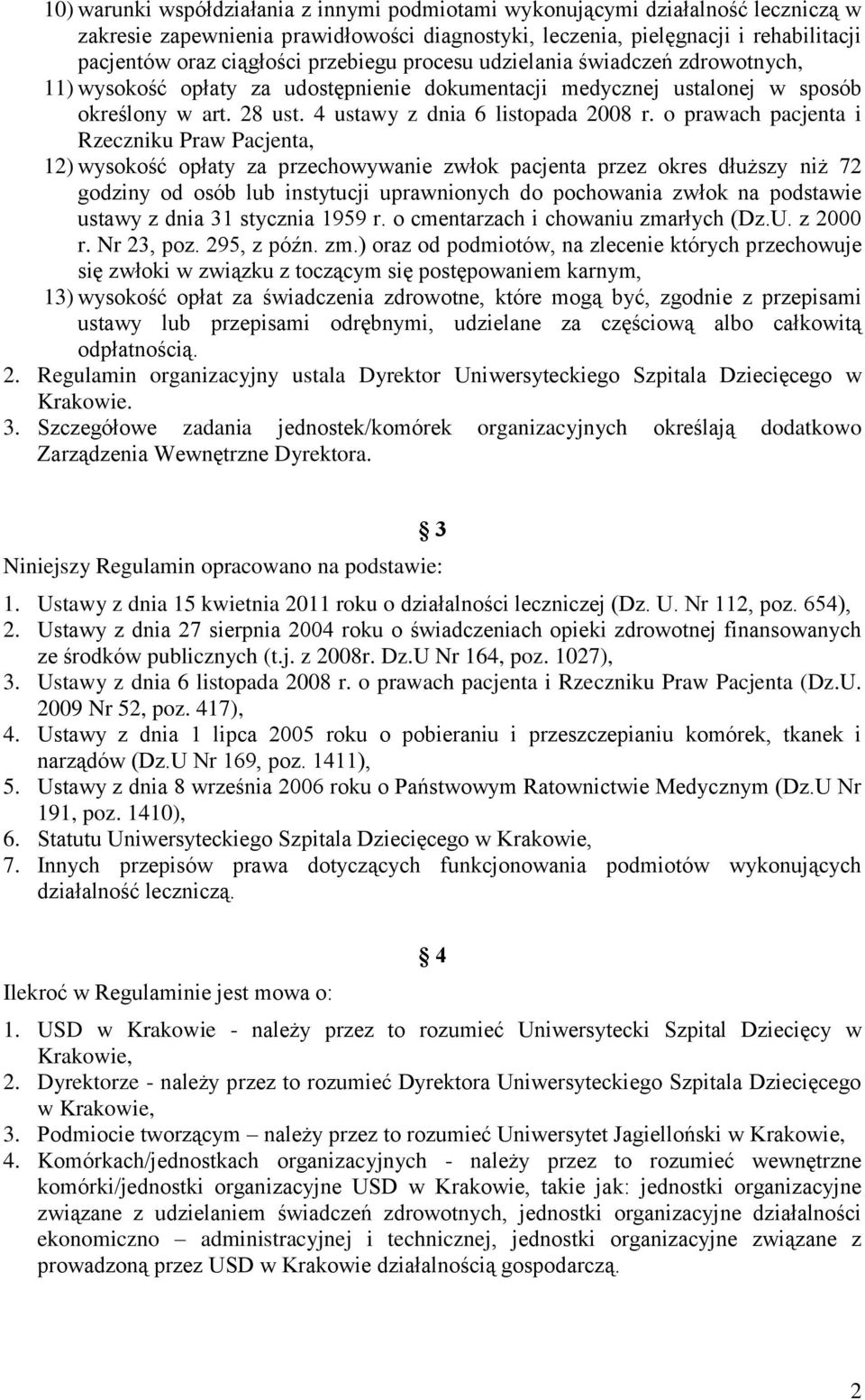 o prawach pacjenta i Rzeczniku Praw Pacjenta, 12) wysokość opłaty za przechowywanie zwłok pacjenta przez okres dłuższy niż 72 godziny od osób lub instytucji uprawnionych do pochowania zwłok na