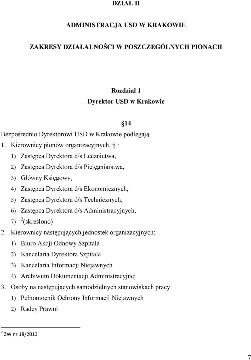 : 1) Zastępca Dyrektora d/s Lecznictwa, 2) Zastępca Dyrektora d/s Pielęgniarstwa, 3) Główny Księgowy, 4) Zastępca Dyrektora d/s Ekonomicznych, 5) Zastępca Dyrektora d/s Technicznych, 6) Zastępca