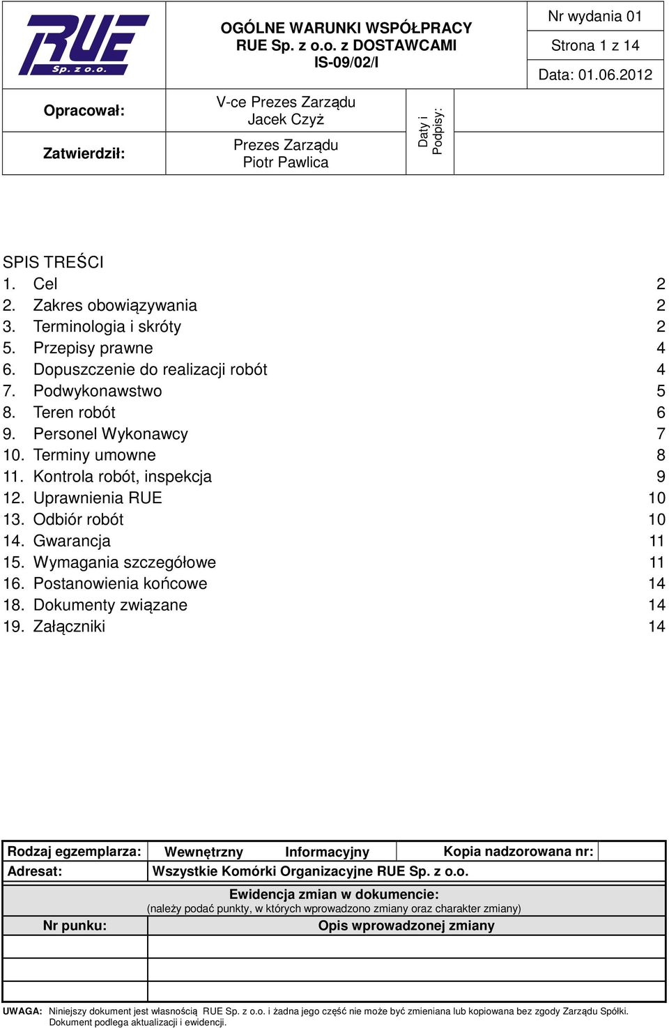 Kontrola robót, inspekcja 9 12. Uprawnienia RUE 10 13. Odbiór robót 10 14. Gwarancja 11 15. Wymagania szczegółowe 11 16. Postanowienia końcowe 14 18. Dokumenty związane 14 19.