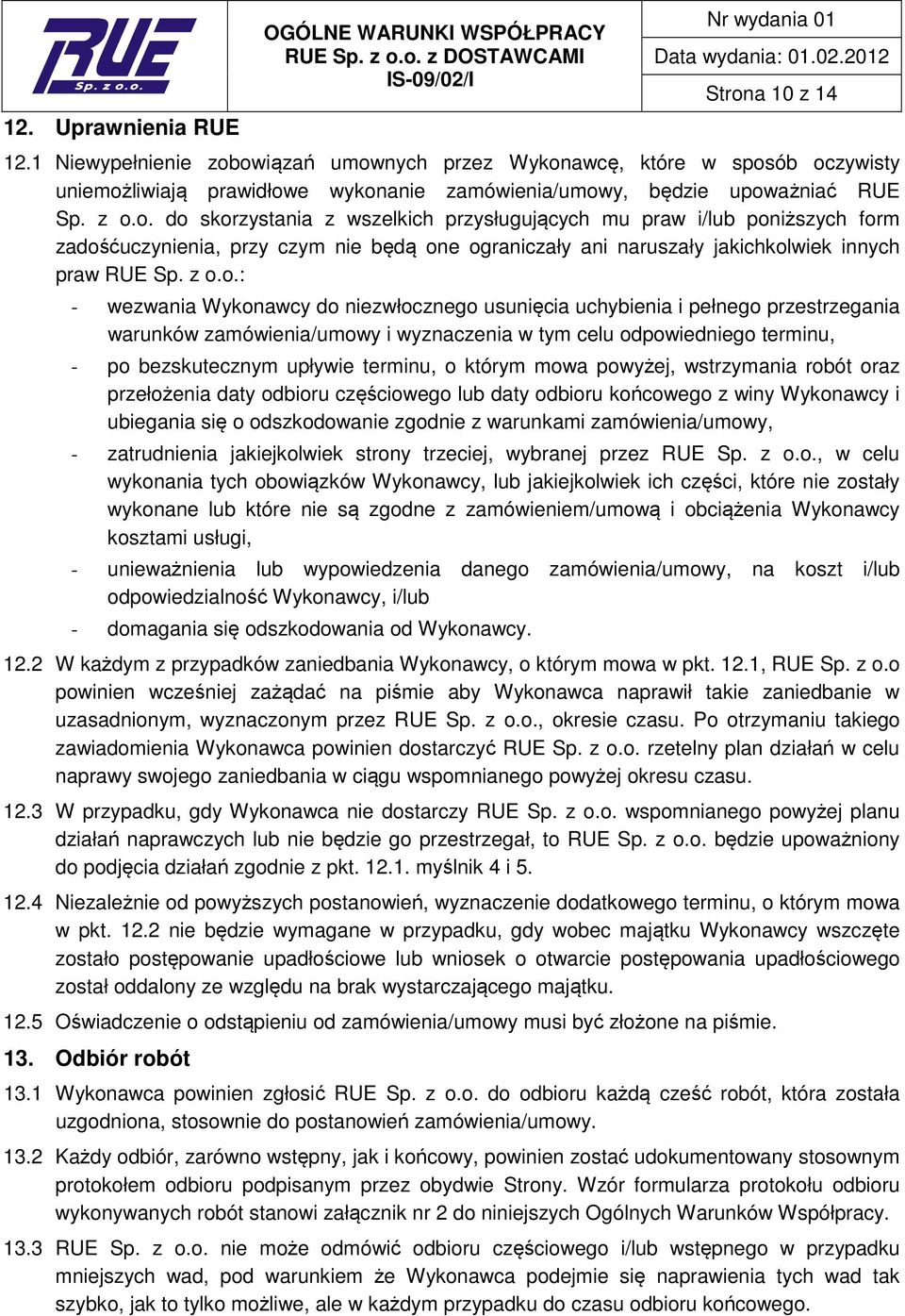 z o.o.: - wezwania Wykonawcy do niezwłocznego usunięcia uchybienia i pełnego przestrzegania warunków zamówienia/umowy i wyznaczenia w tym celu odpowiedniego terminu, - po bezskutecznym upływie