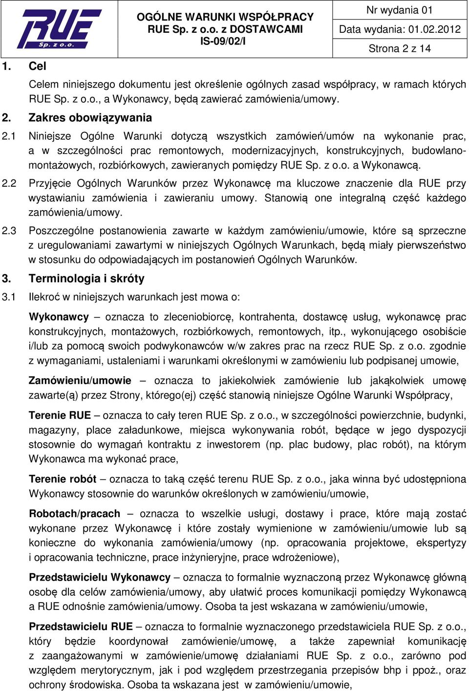 pomiędzy RUE Sp. z o.o. a Wykonawcą. 2.2 Przyjęcie Ogólnych Warunków przez Wykonawcę ma kluczowe znaczenie dla RUE przy wystawianiu zamówienia i zawieraniu umowy.