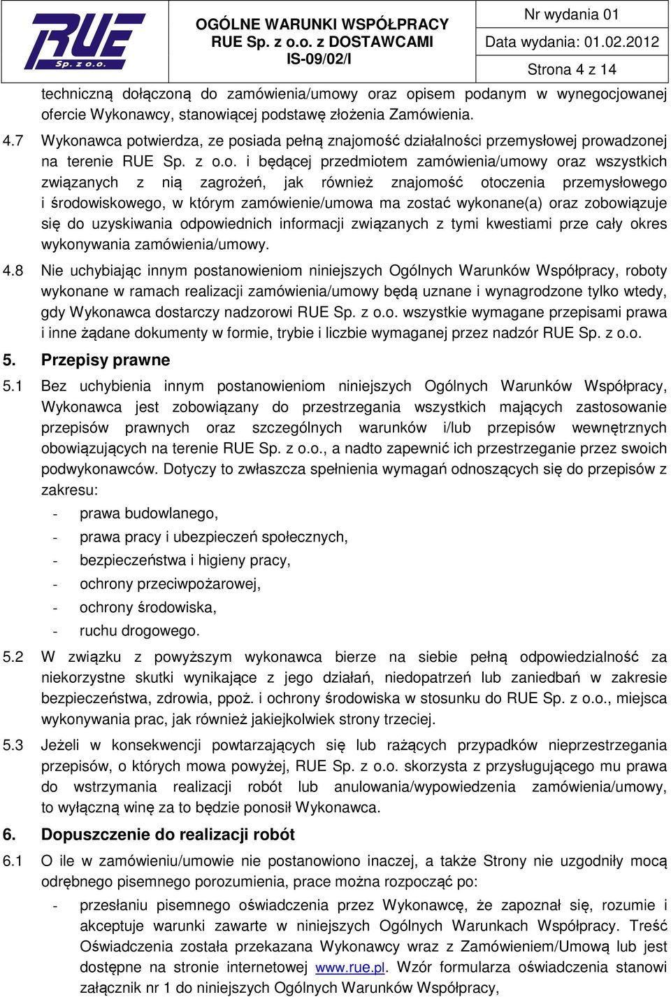 wykonane(a) oraz zobowiązuje się do uzyskiwania odpowiednich informacji związanych z tymi kwestiami prze cały okres wykonywania zamówienia/umowy. 4.