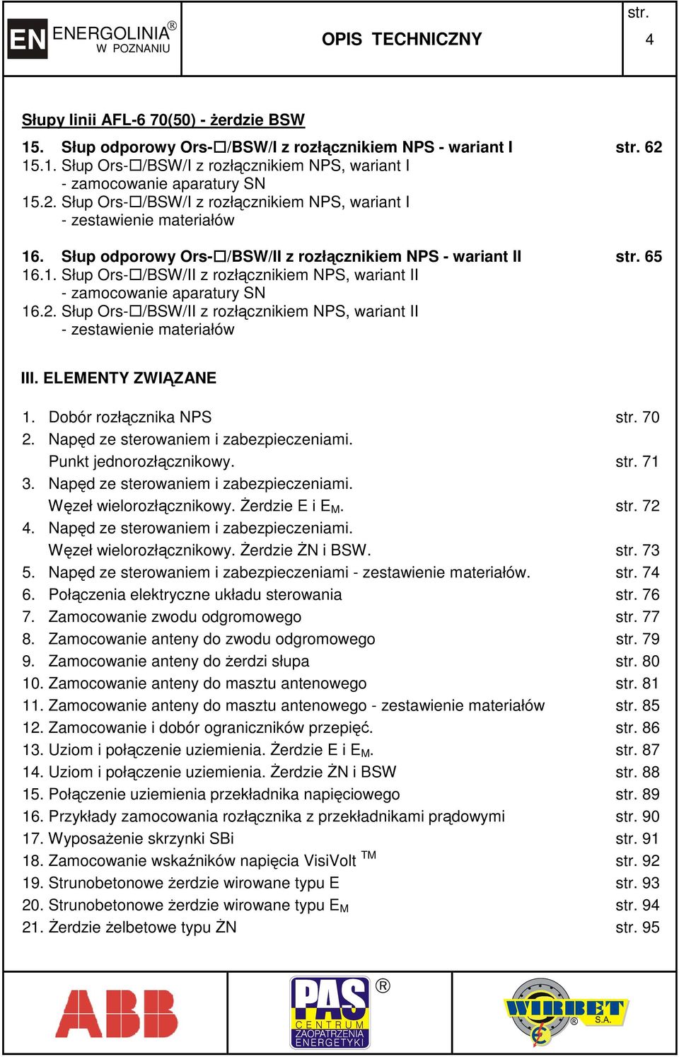 2. Słup Ors- /BSW/II z rozłącznikiem NPS, wariant II - zestawienie materiałów III. ELEMENTY ZWIĄZANE 1. Dobór rozłącznika NPS 70 2. Napęd ze sterowaniem i zabezpieczeniami. Punkt jednorozłącznikowy.