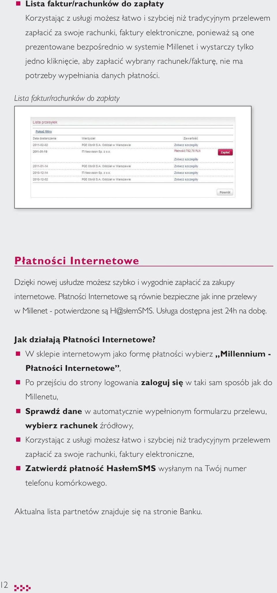 Lista faktur/rachunków do zapłaty Płatności Internetowe Dzięki nowej usłudze możesz szybko i wygodnie zapłacić za zakupy internetowe.