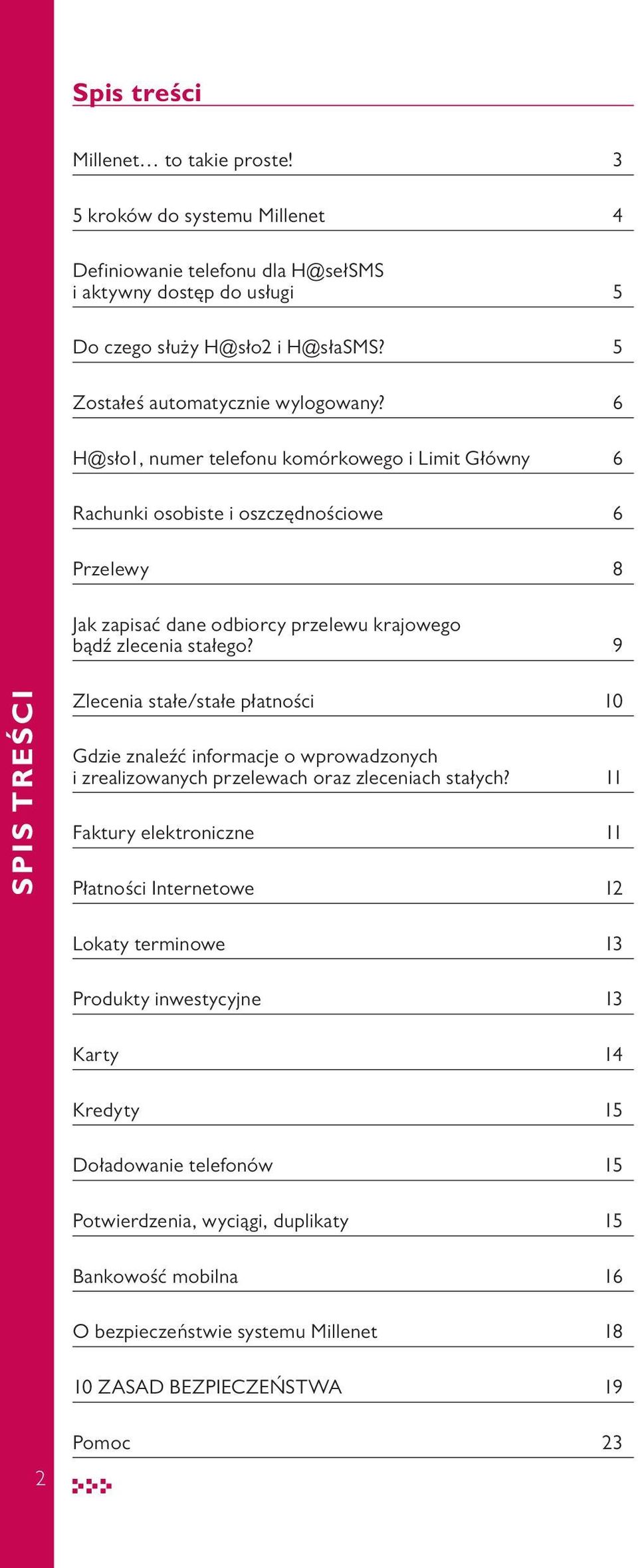 6 H@sło1, numer telefonu komórkowego i Limit Główny 6 Rachunki osobiste i oszczędnościowe 6 Przelewy 8 Jak zapisać dane odbiorcy przelewu krajowego bądź zlecenia stałego?