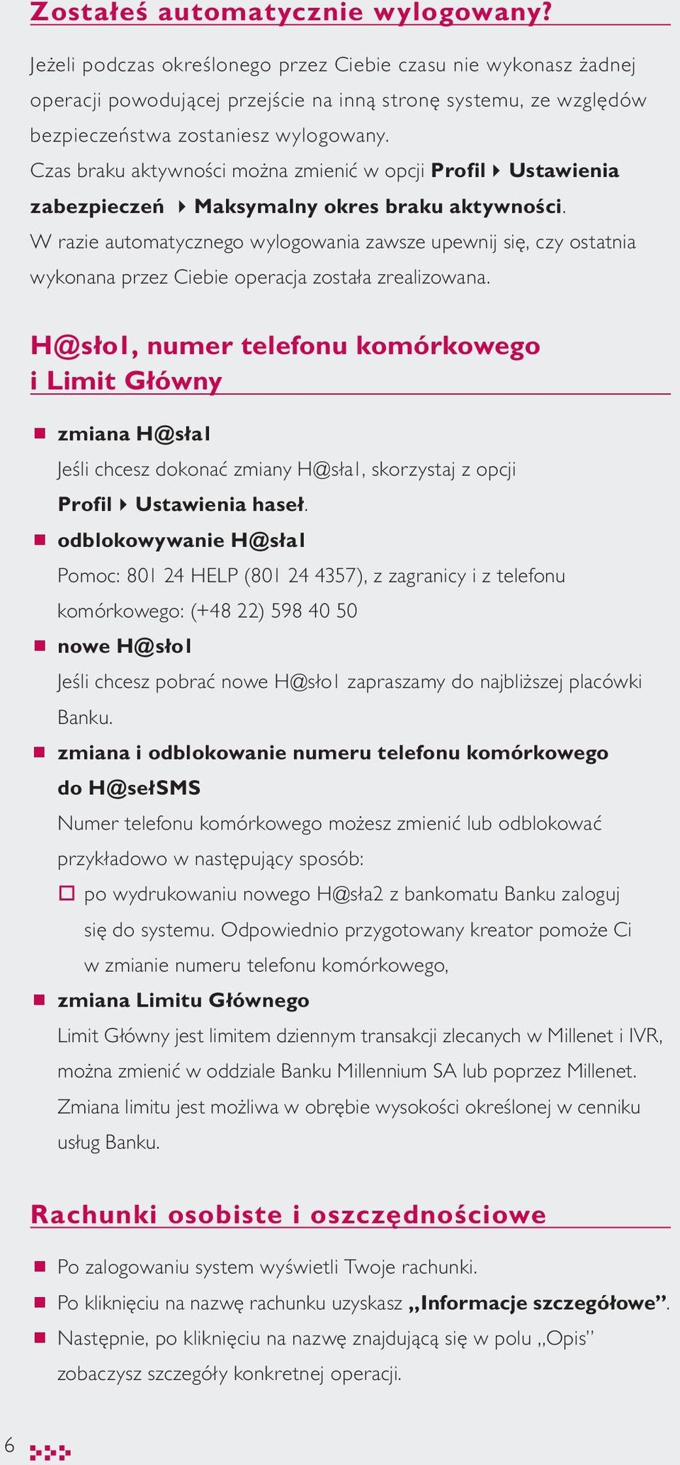 Czas braku aktywności można zmienić w opcji Profil4Ustawienia zabezpieczeń 4Maksymalny okres braku aktywności.