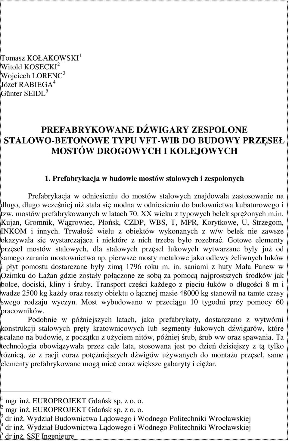 budownictwa kubaturowego i tzw. mostów prefabrykowanych w latach 70. XX wieku z typowych belek sprężonych m.in.