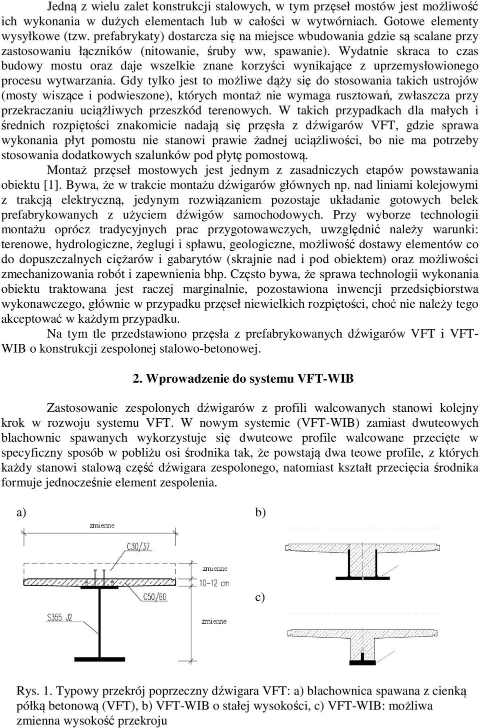 Wydatnie skraca to czas budowy mostu oraz daje wszelkie znane korzyści wynikające z uprzemysłowionego procesu wytwarzania.